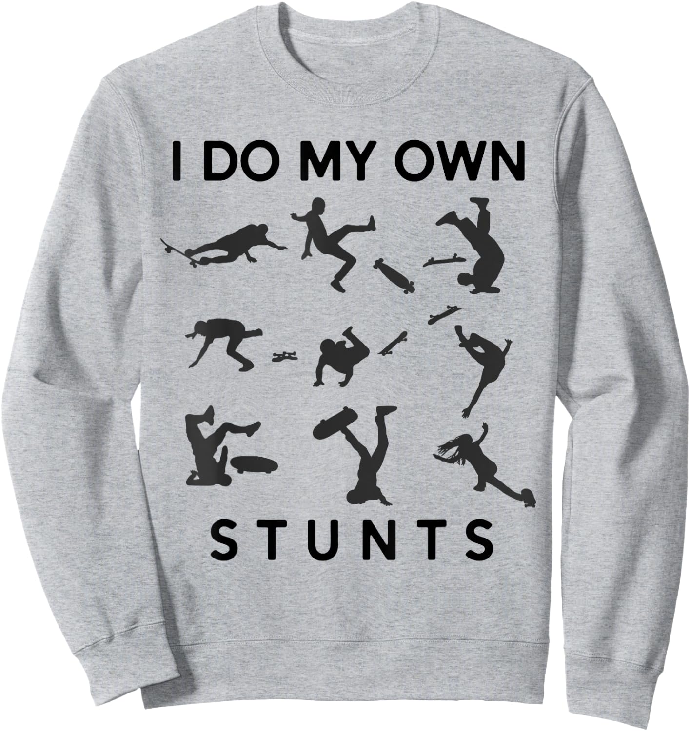 I Do My Own Stunts Funny Skating Fails Skateboard Skater Sweatshirt - Sweatshirt | Ash