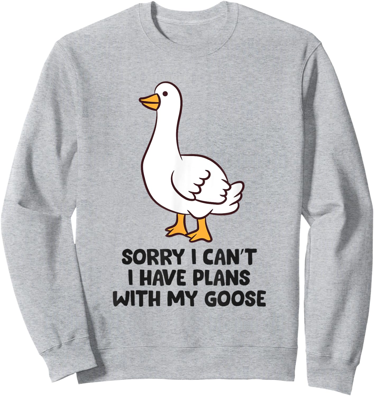 Sorry I Can't I Have Plans With My Goose Sweatshirt - Sweatshirt | Ash