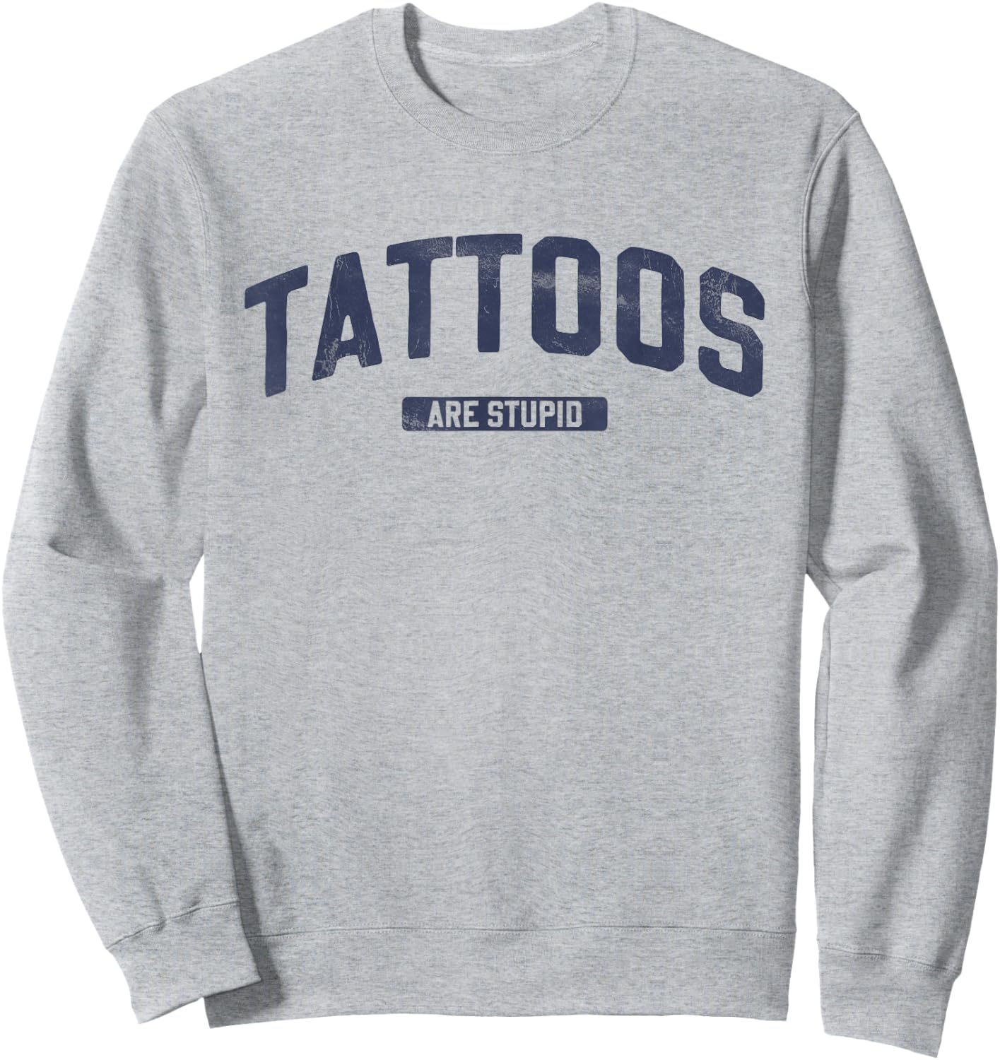 Vintage Inspired Tattoos Are Stupid Blue Font Sweatshirt - Sweatshirt | Ash