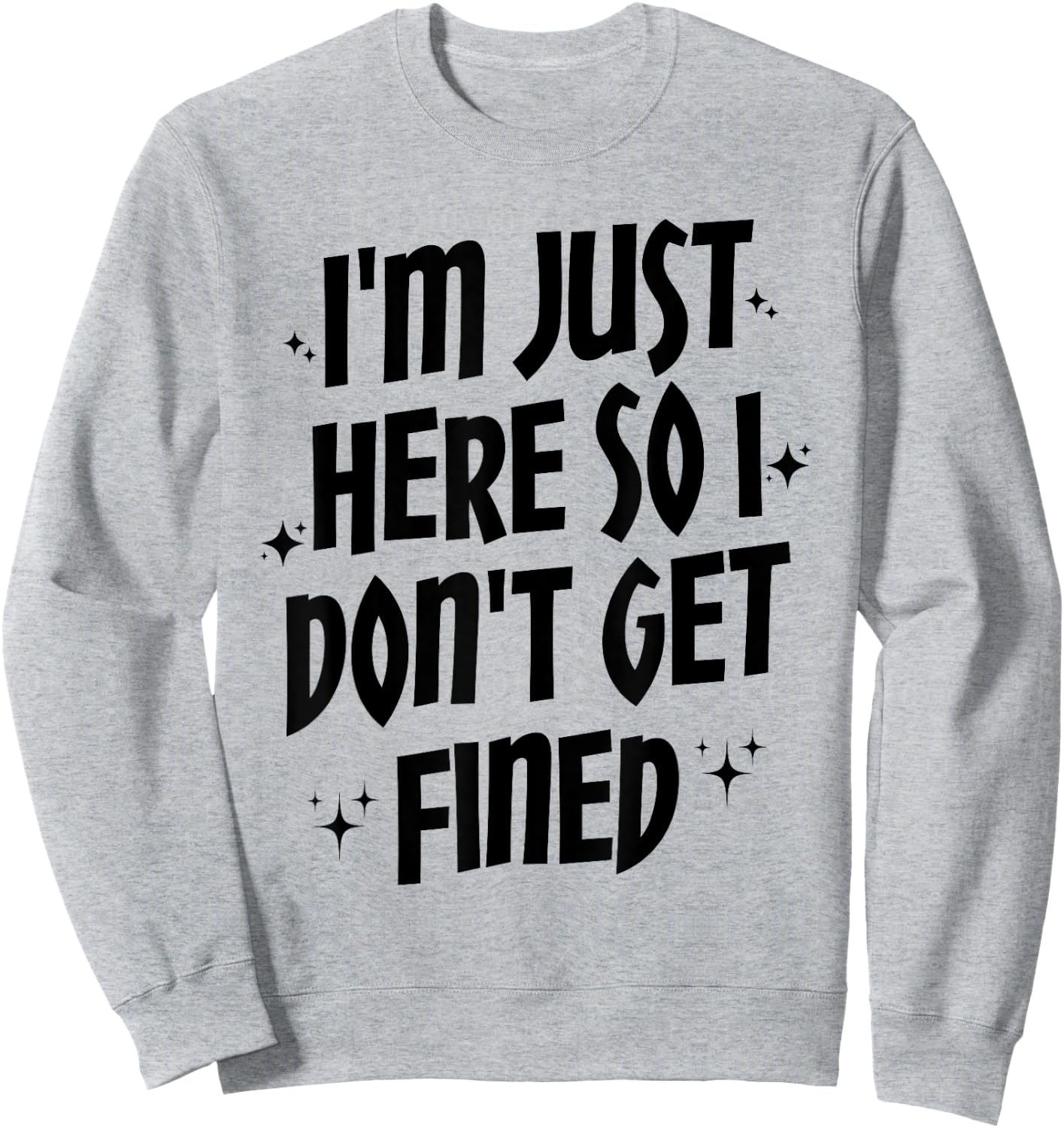 I'm Just Here So I Don't Get Fined, Funny Sports Quotes Sweatshirt - Sweatshirt | Ash