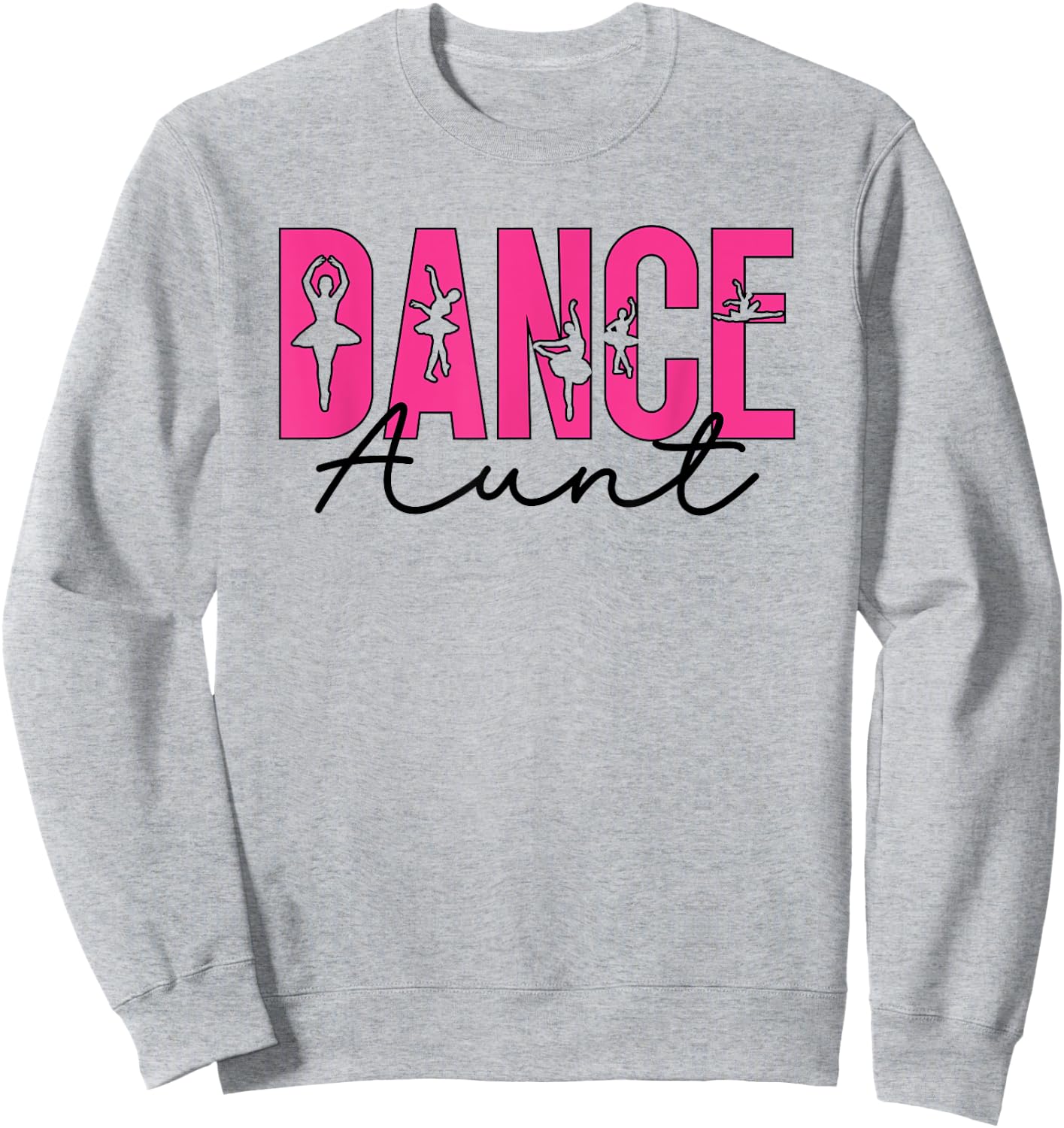 Dance Aunt Dancing Auntie Of A Dancer Aunt Dance Auntie Sweatshirt - Sweatshirt | Ash