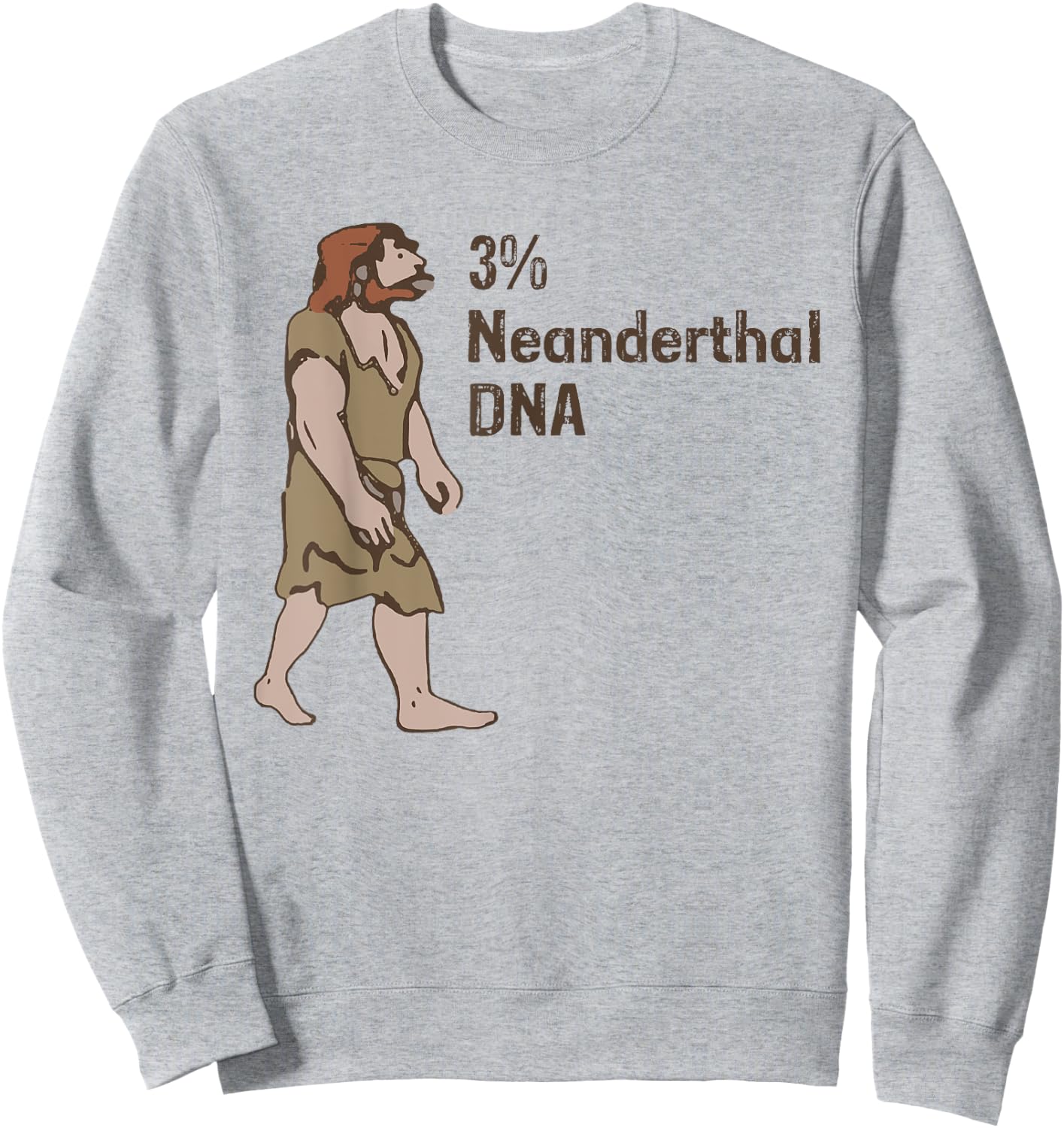 3% Neanderthal DNA, Neanderthal Thinking for Proud Sweatshirt - Sweatshirt | Ash