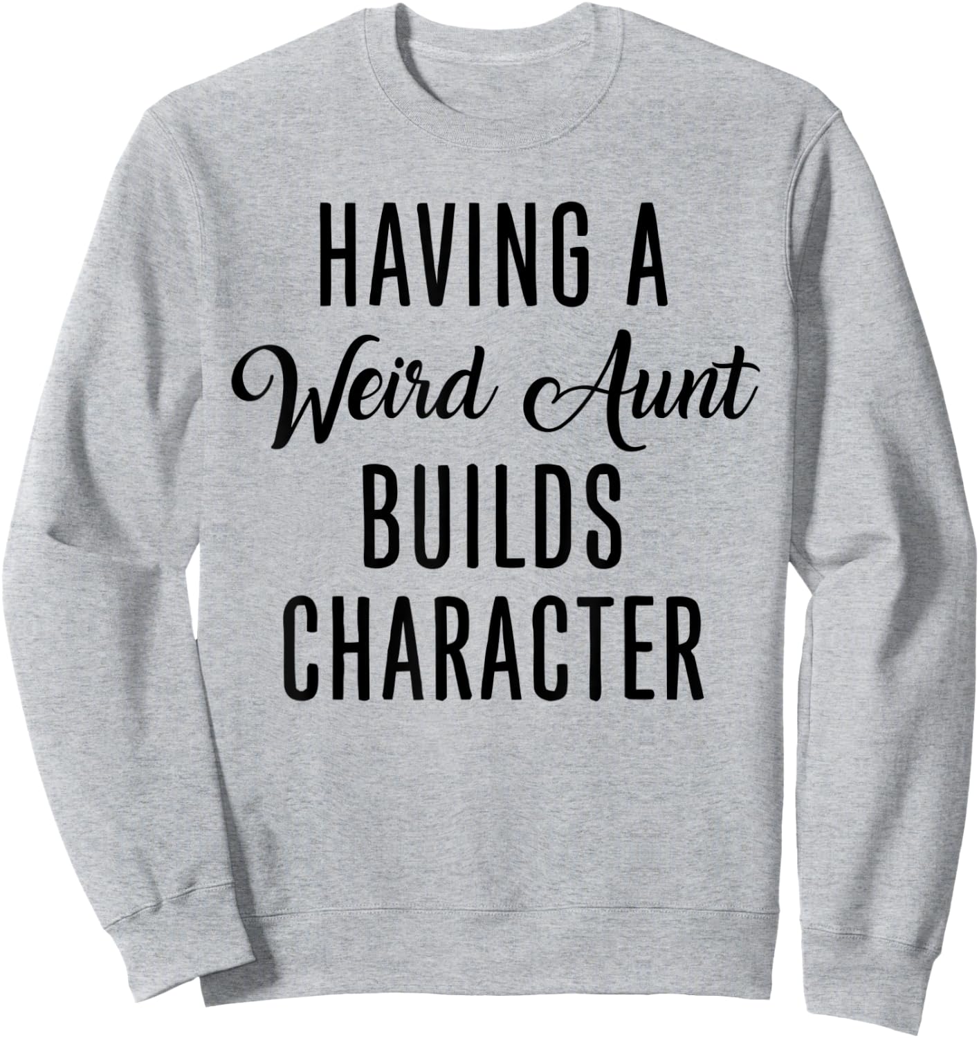 Having A Weird Aunt Builds Character - Vintage Sweatshirt - Sweatshirt | Ash