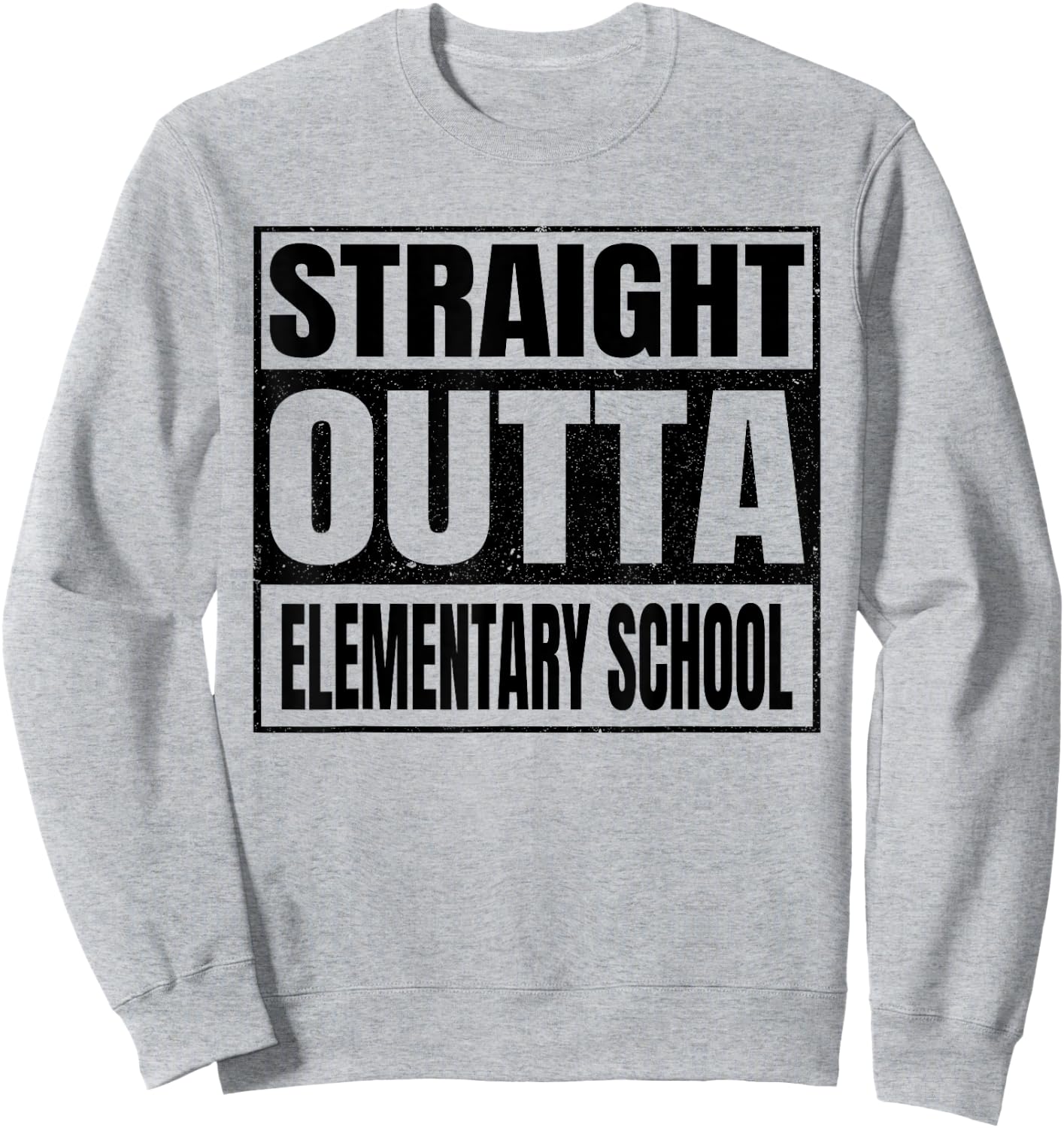 Straight Outta Elementary School Funny Gifts Idea Graduation Sweatshirt - Sweatshirt | Ash