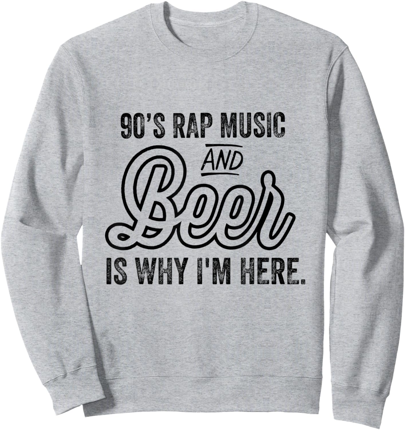 Funny 90's Rap Music and Beer Why I'm Here Vintage Retro Sweatshirt - Sweatshirt | Ash
