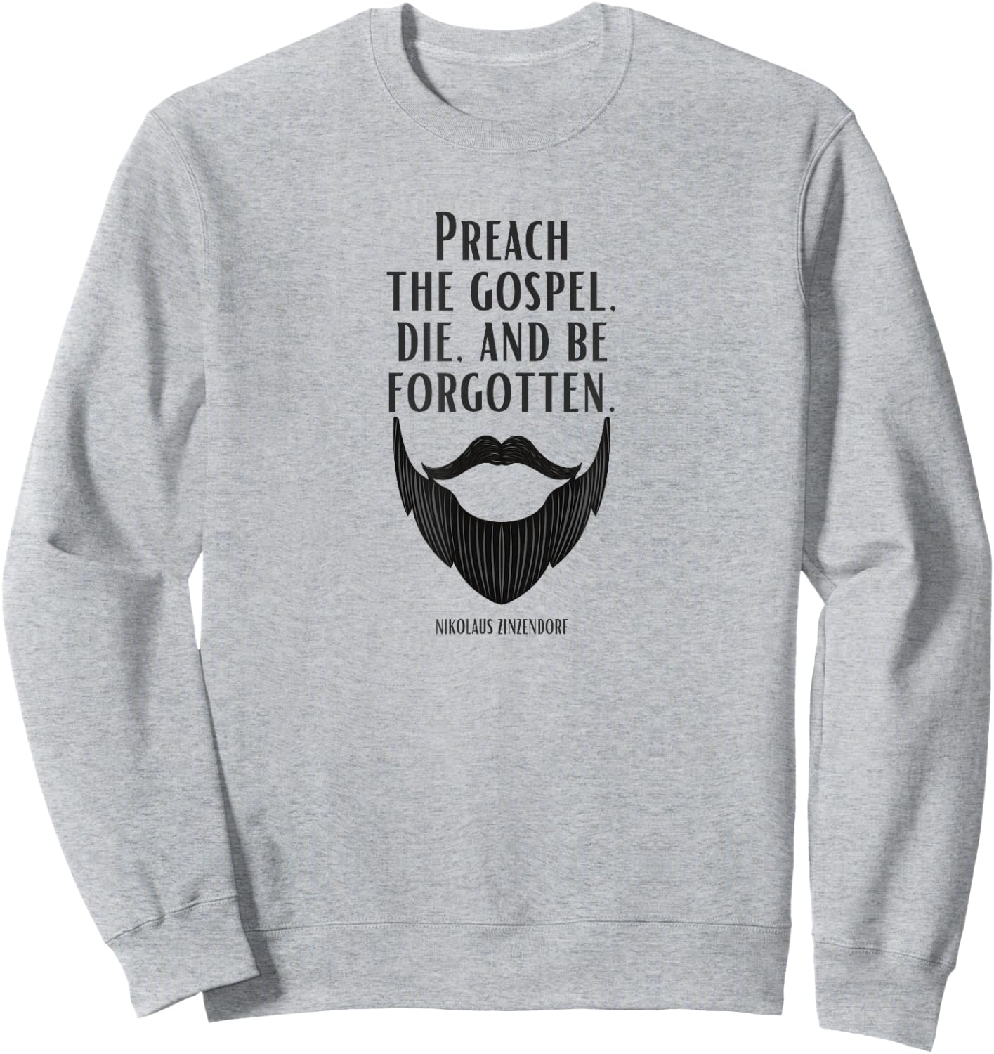 Preach the Gospel, Die, and Be Forgotten Beard Christian Sweatshirt - Sweatshirt | Ash