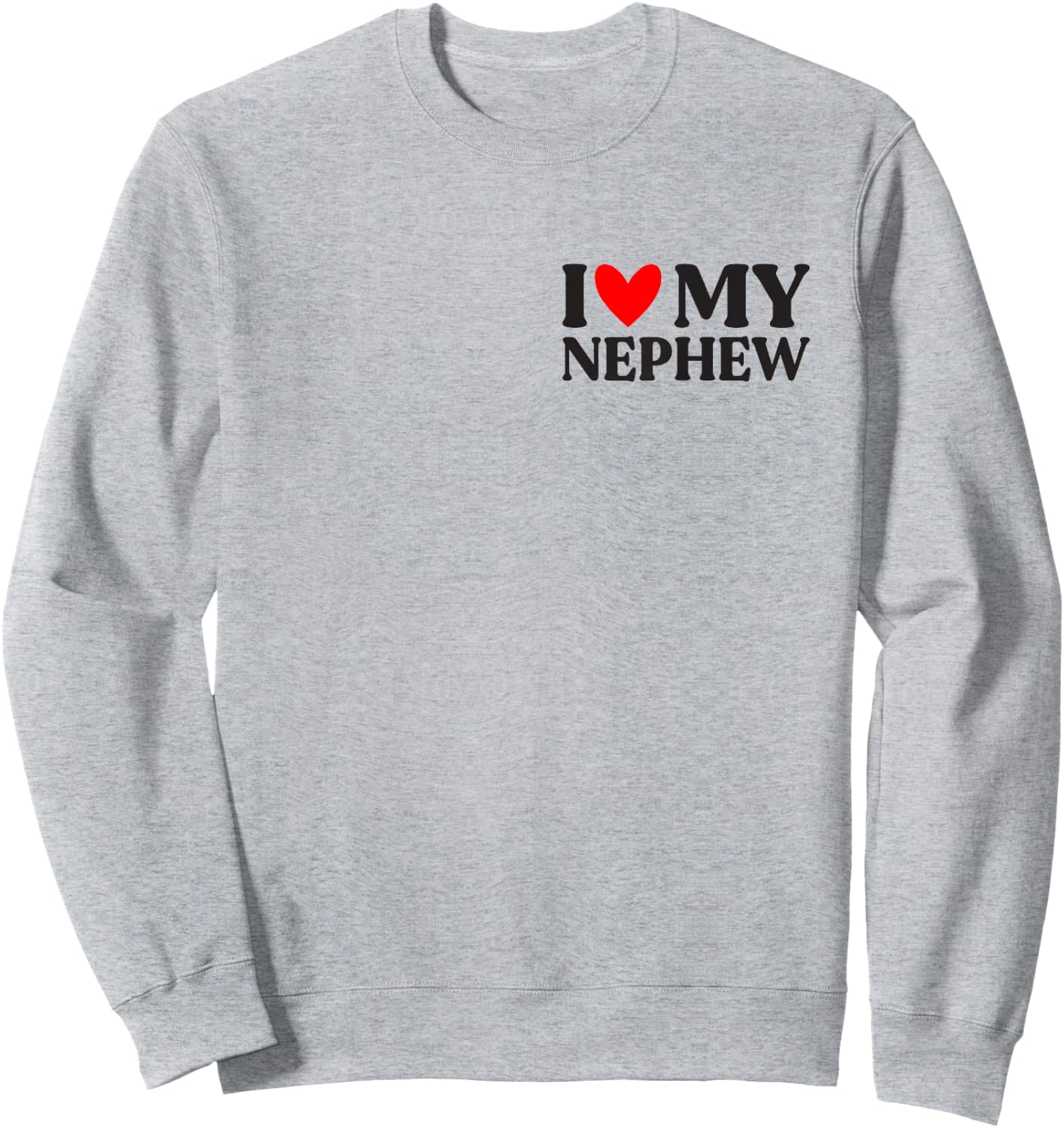 I Love My Nephew Shirt Funny Father's Day Sweatshirt - Sweatshirt | Ash
