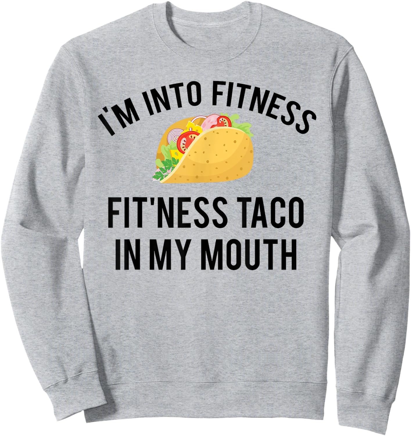 I'm into fitness fit'ness taco in my mouth Sweatshirt - Sweatshirt | Ash