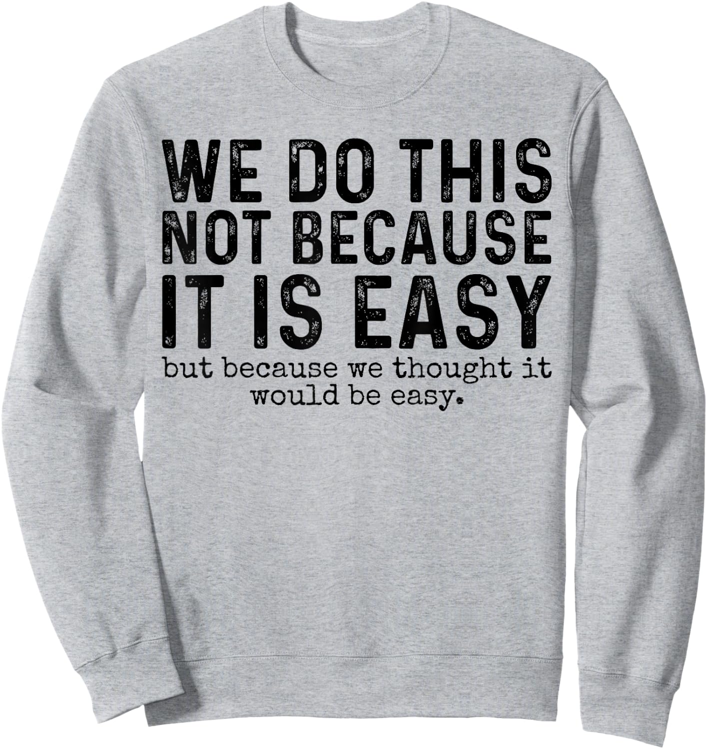 We Do This Not Because It Is Easy We Thought It Would Be Sweatshirt - Sweatshirt | Ash