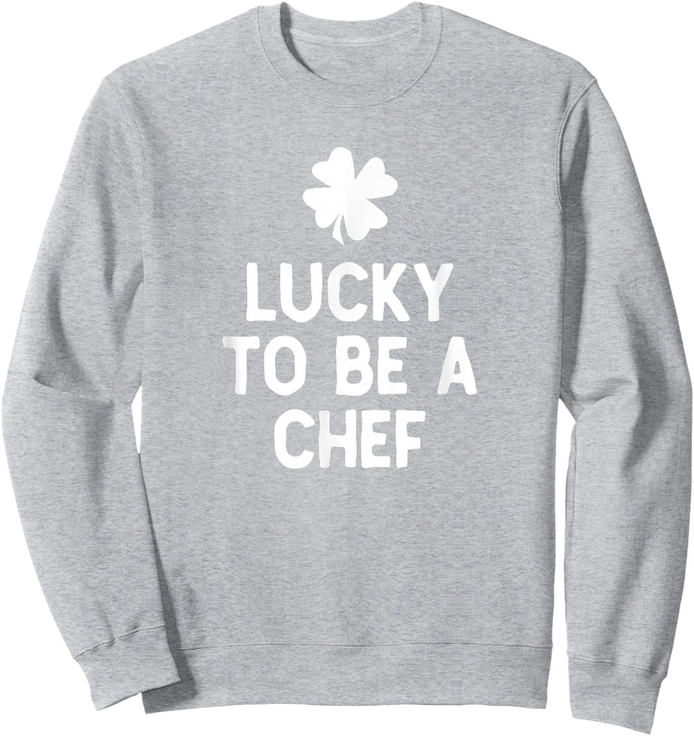 Lucky to Be A Chef St Patrick's Day Irish Cook Sweatshirt - Sweatshirt | Ash