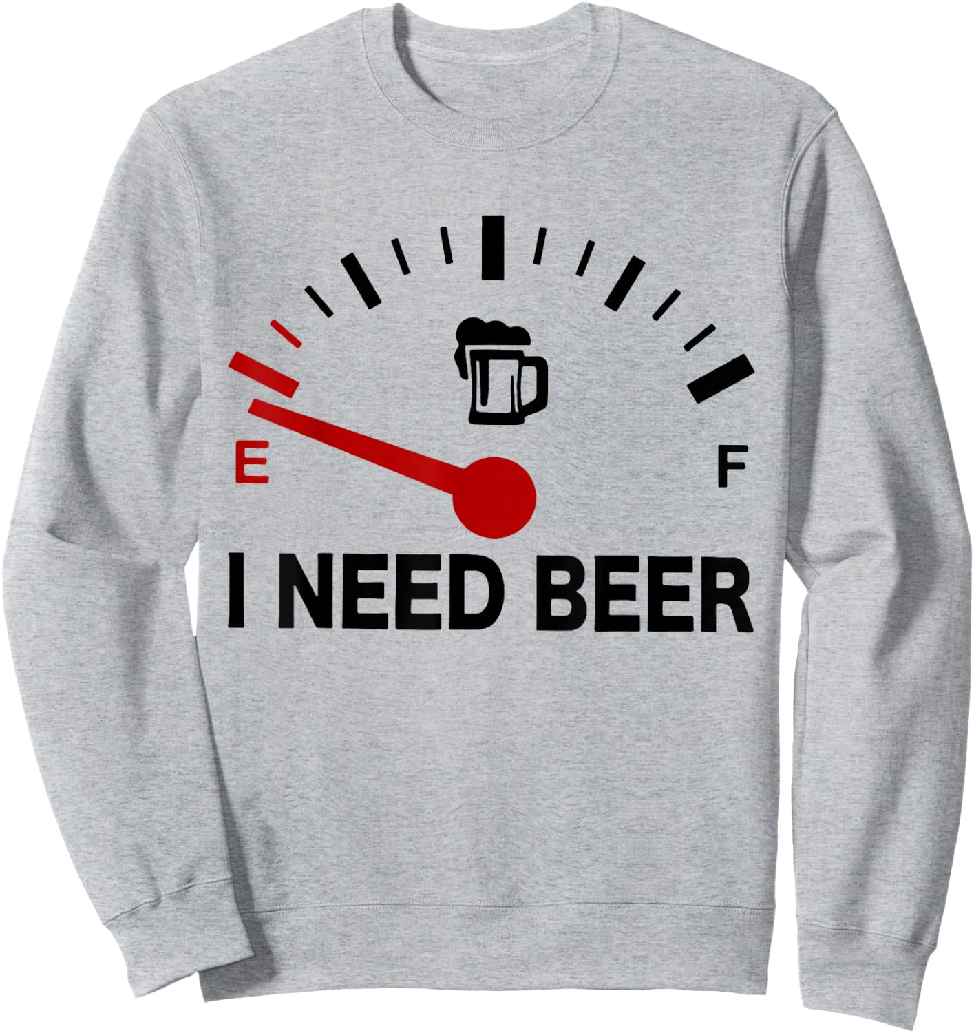 I Need Beer - Fuel Gauge - Funny Beer Lovers Sweatshirt - Sweatshirt | Ash
