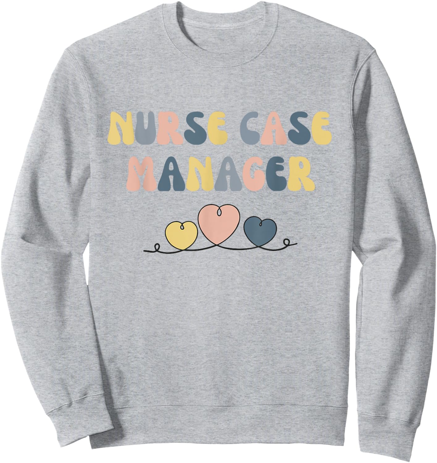 Nurse Case Manager Nursing Case Management Registered Nurse Sweatshirt - Sweatshirt | Ash