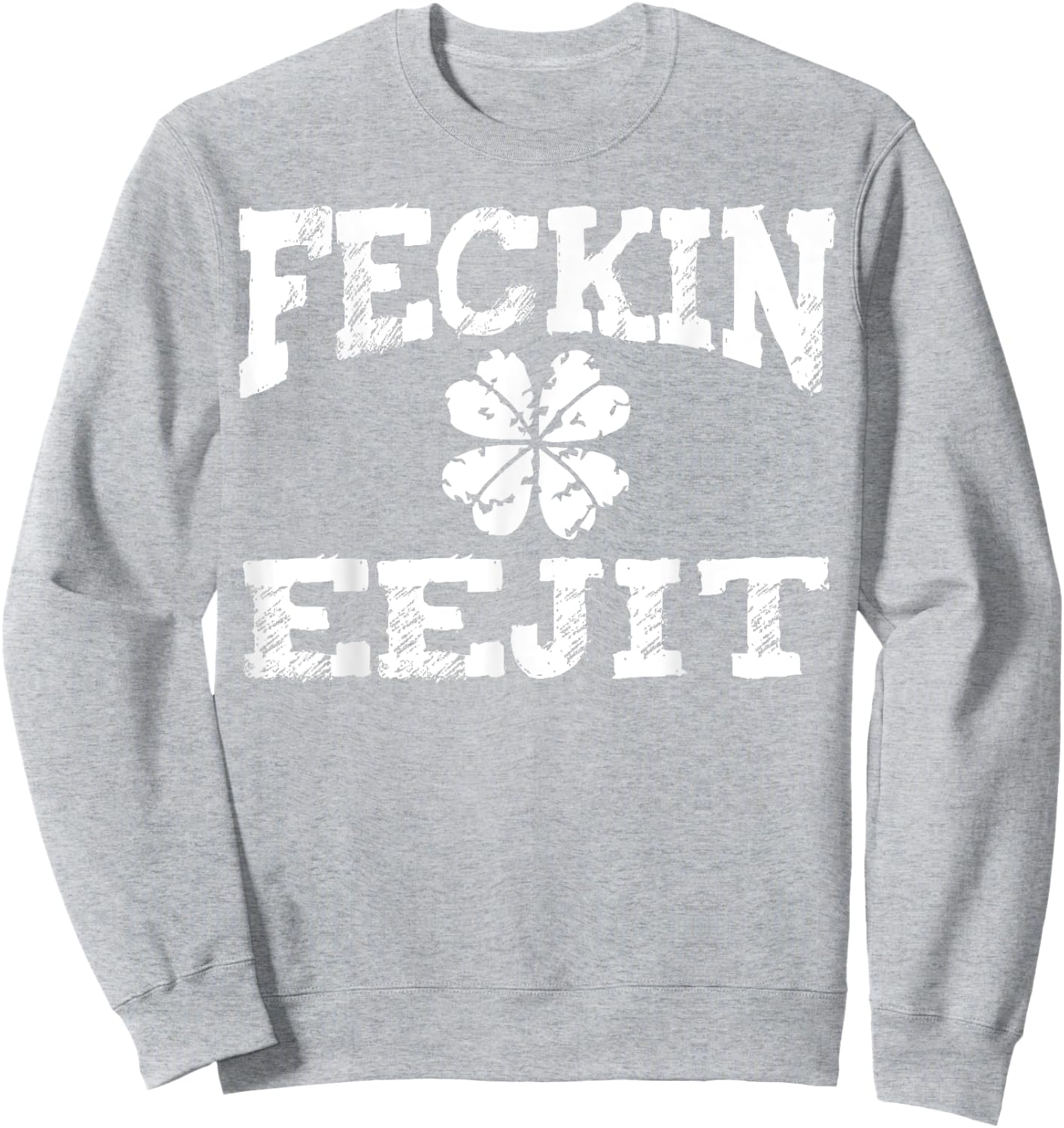 St Patricks Day Feckin Eejit Funny Irish Drinking Gifts Sweatshirt - Sweatshirt | Ash