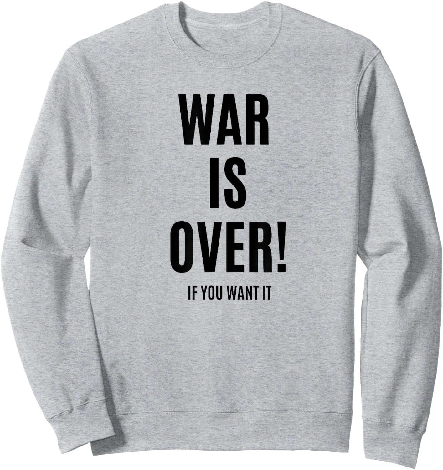 WAR is Over IF You Want IT Sweatshirt - Sweatshirt | Ash