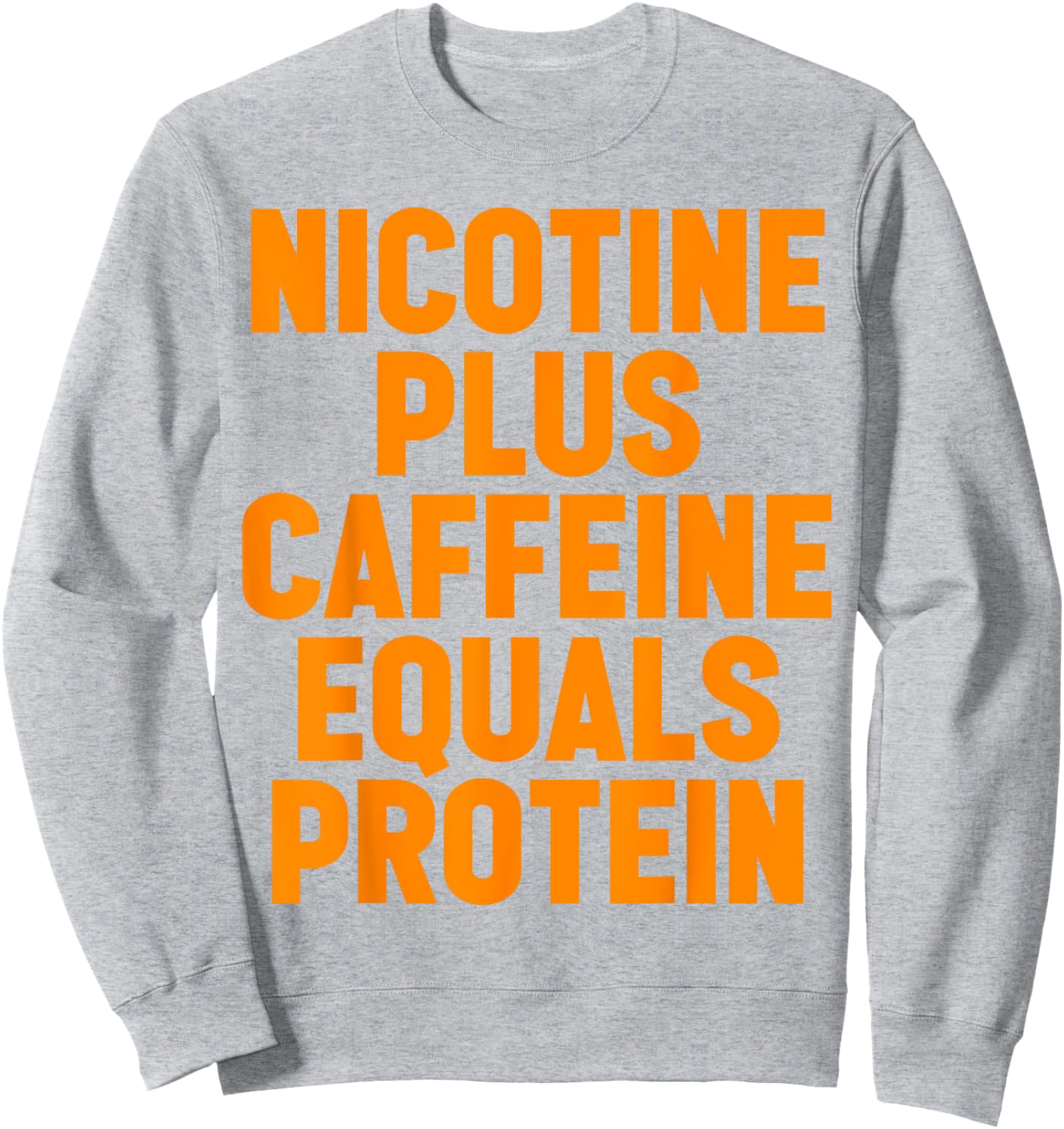 Nicotine Plus Caffeine Equals Protein Funny Gym Humor Joke Sweatshirt - Sweatshirt | Ash