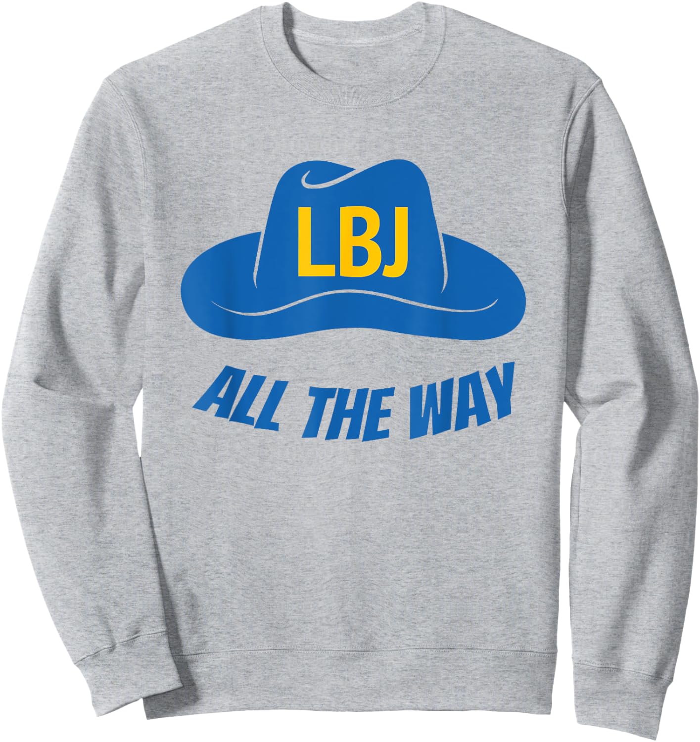 LBJ All The Way President Lyndon Baines Johnson Sweatshirt - Sweatshirt | Ash