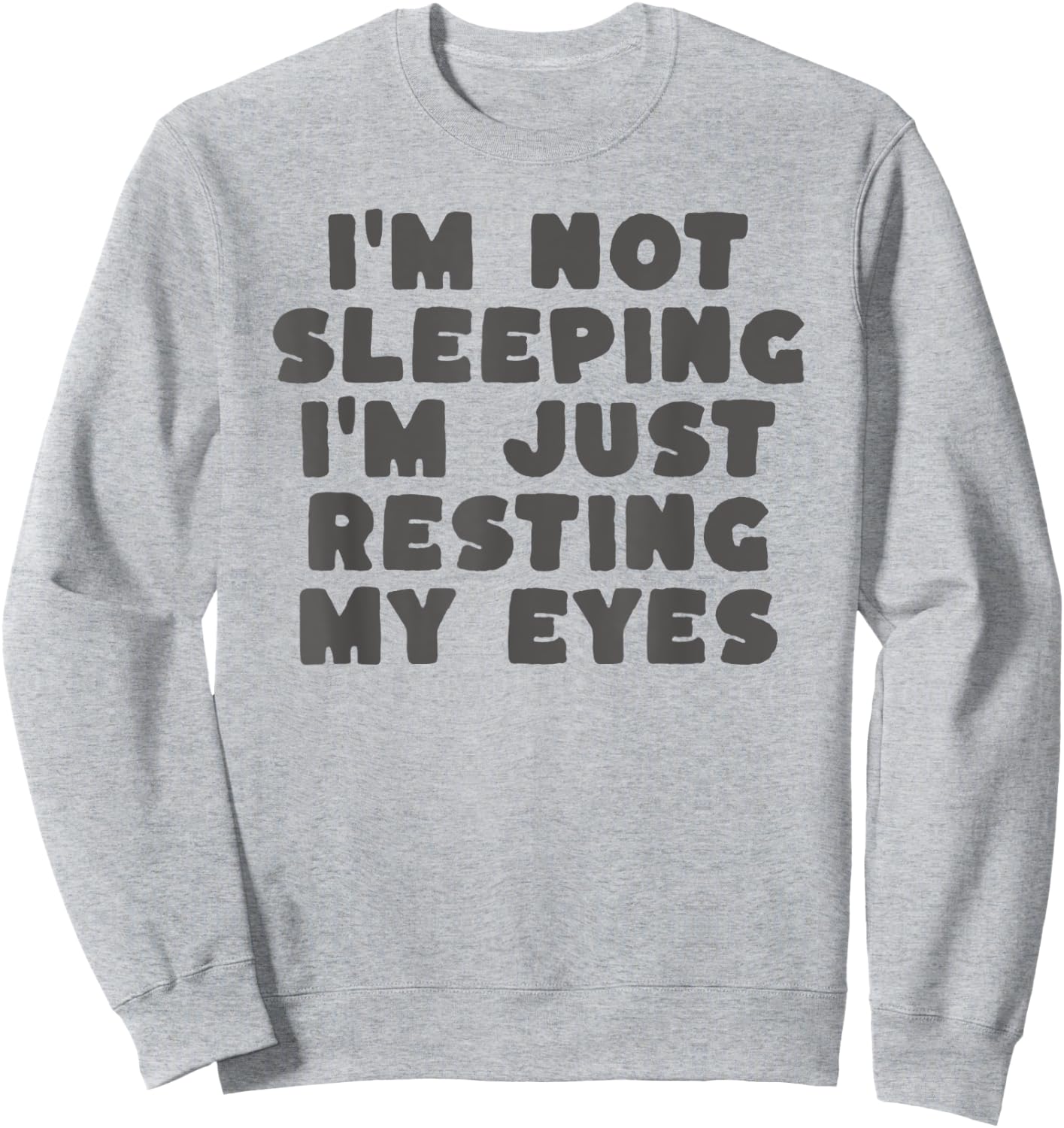 I'm Not Sleeping I'm Just Resting My Eyes Sweatshirt - Sweatshirt | Ash