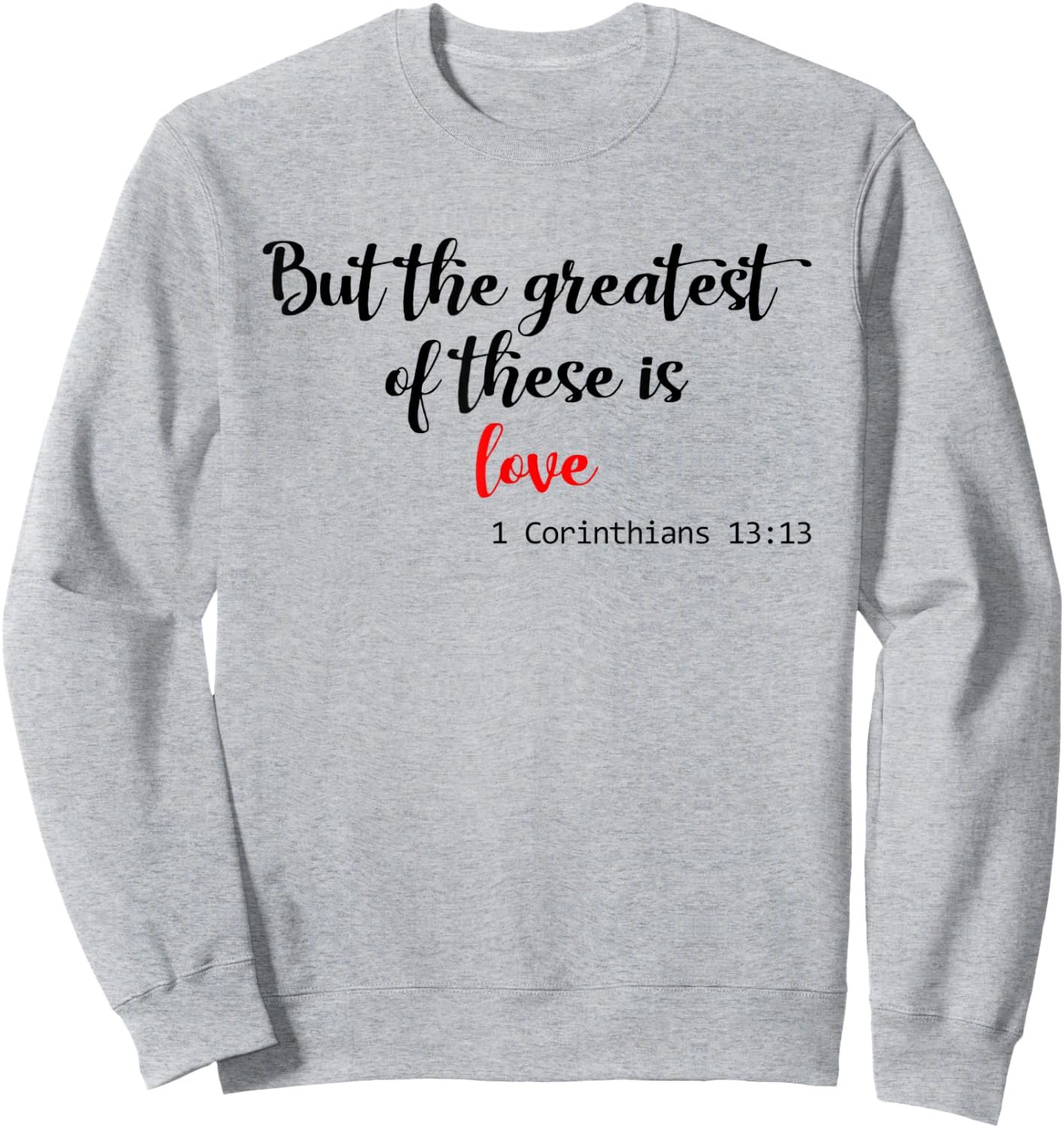 But the Greatest of These is Love Christian Sweatshirt - Sweatshirt | Ash