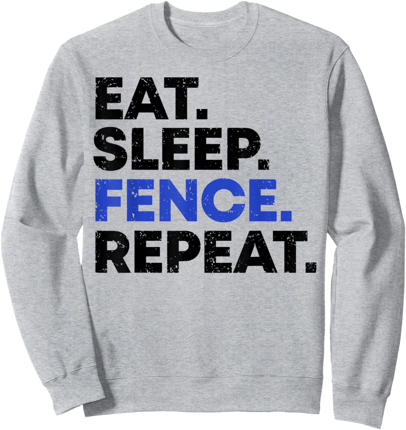 EAT SLEEP FENCE REPEAT Fencing Gift Distressed Fencer Sweatshirt - Sweatshirt | Ash