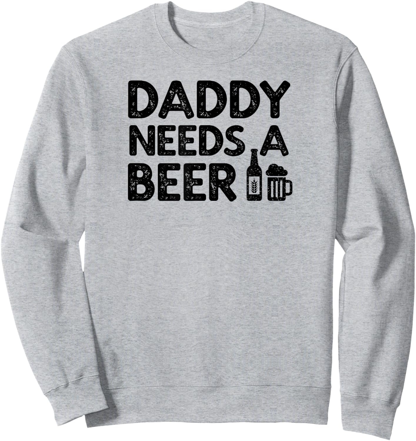 Daddy Needs A Beer Sweatshirt - Sweatshirt | Ash
