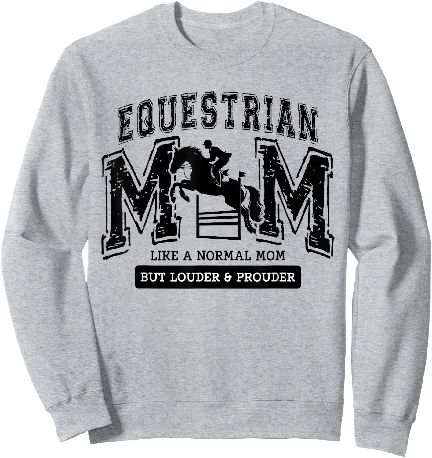 Loud Proud Equestrian Mom Horse Show Mama Funny Cute Sweatshirt - Sweatshirt | Ash