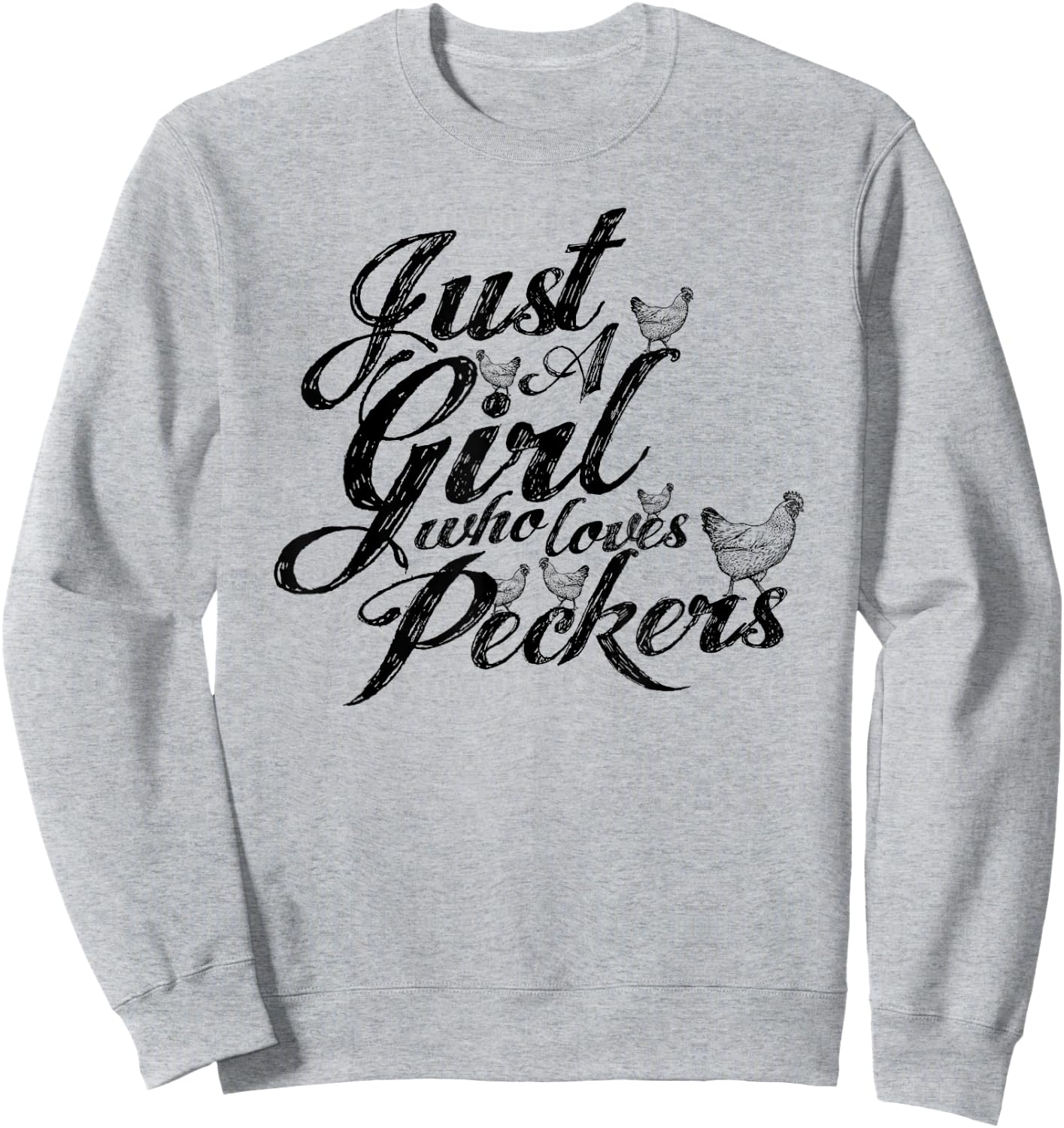 Just a girl who loves peckers, as in chickens you filthy ... Sweatshirt - Sweatshirt | Ash