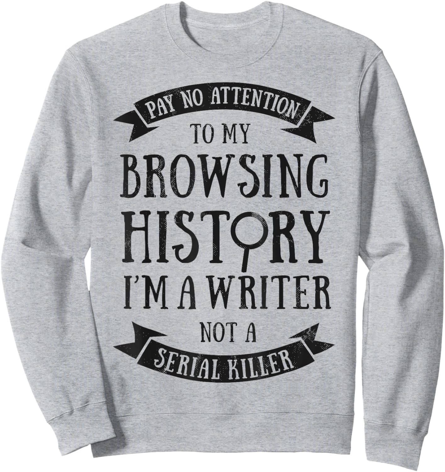 Pay No Attention To My Browsing History I'm A Writer Author Sweatshirt - Sweatshirt | Ash