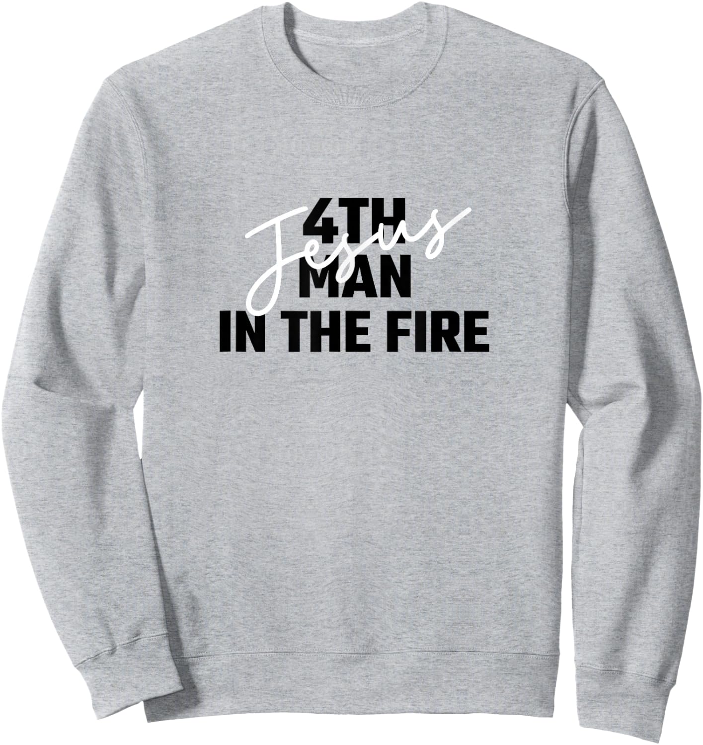 4th Man In The Fire Jesus Christian Faith Men Women Sweatshirt - Sweatshirt | Ash
