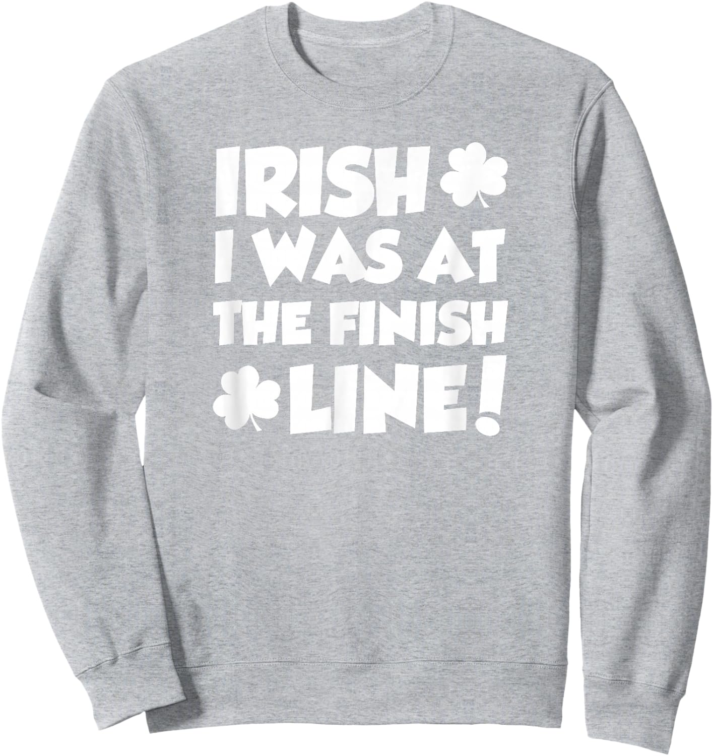 Irish I was at The Finish Funny Running St Patricks Race Sweatshirt - Sweatshirt | Ash