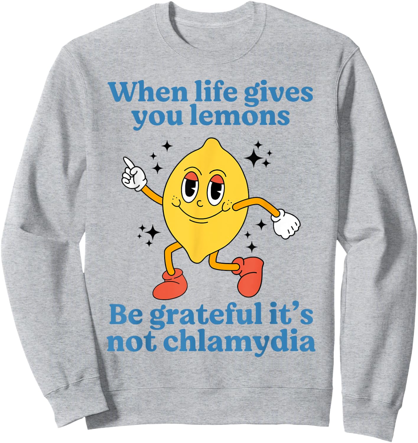 When Life Gives You Lemons Be Grateful It’s Not Chlamydia Sweatshirt - Sweatshirt | Ash