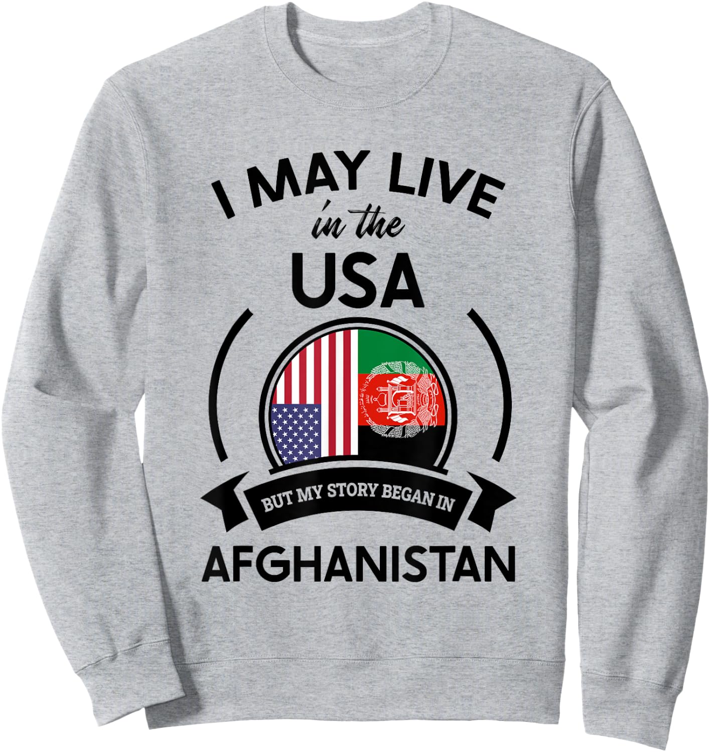May Live In USA But My Story Began In Afghanistan Flag Gift Sweatshirt - Sweatshirt | Ash
