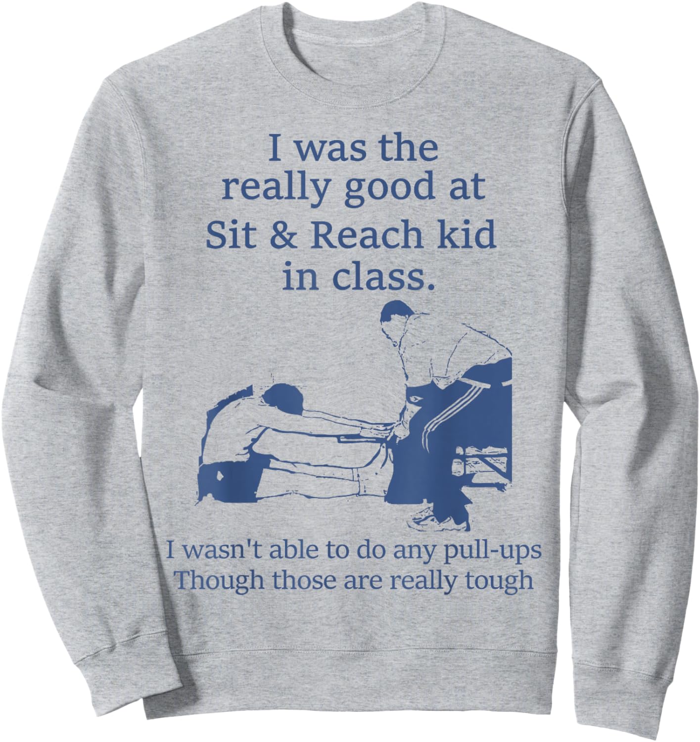 I Was The Really Good At Sit And Reach Kid In Class Sweatshirt - Sweatshirt | Ash