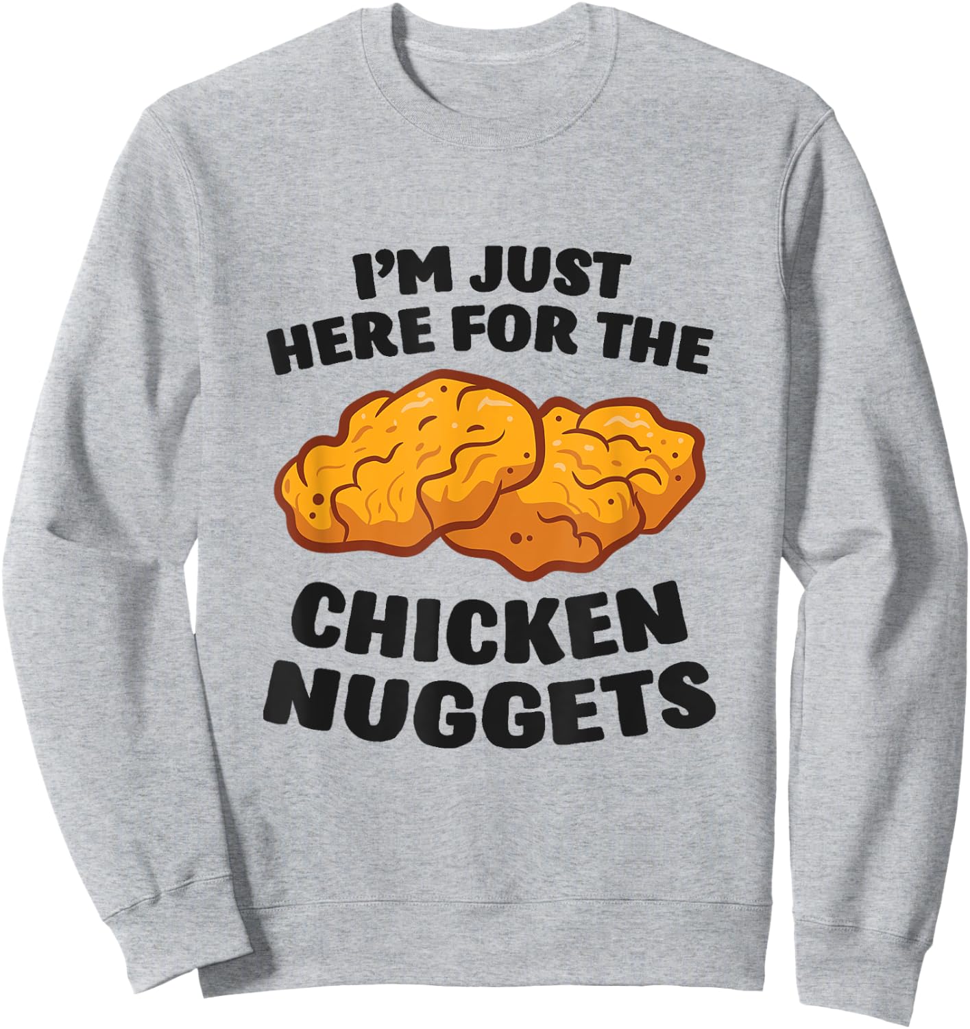 I'm Just Here For The Chicken Nuggets Sweatshirt - Sweatshirt | Ash