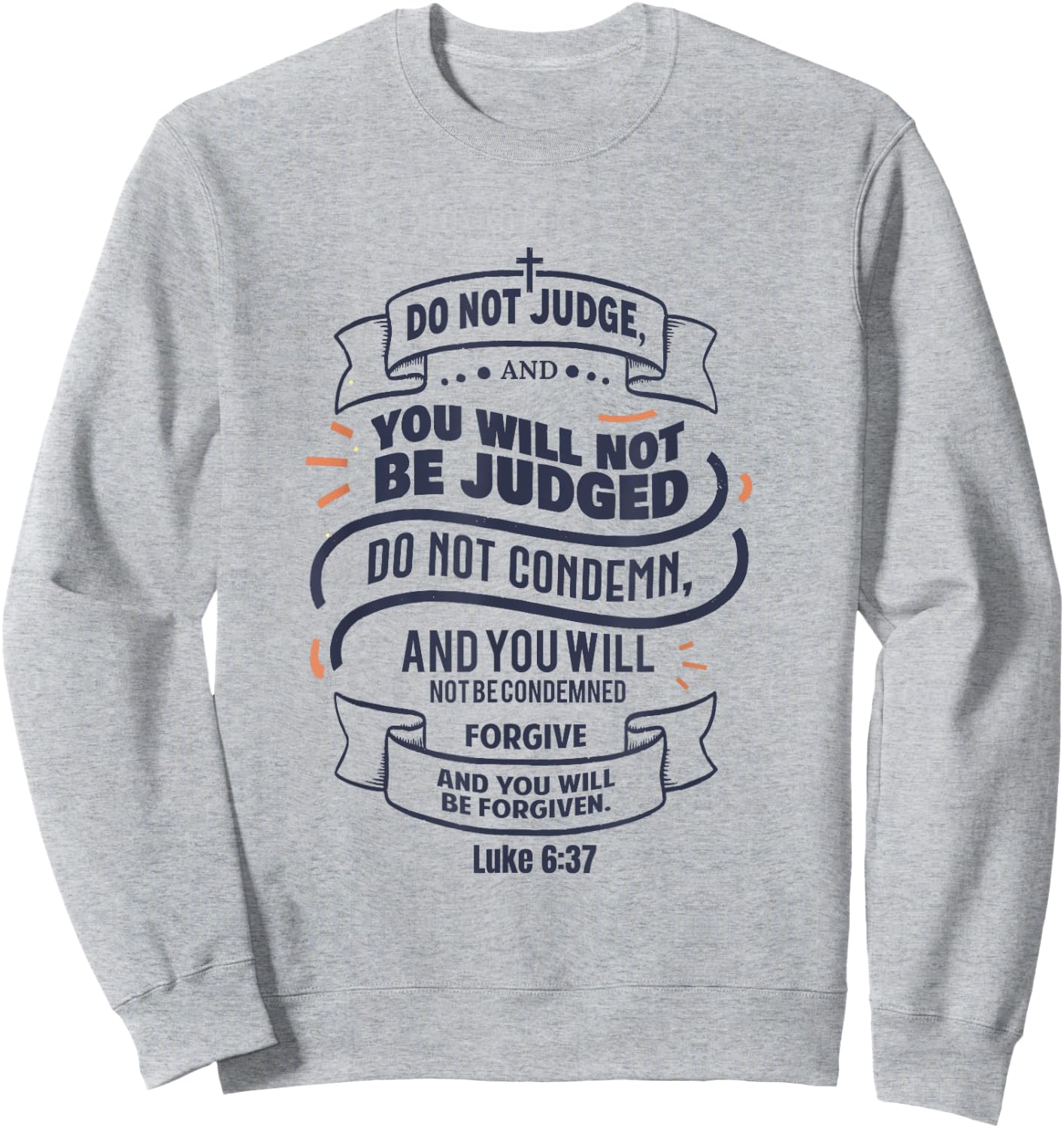 Luke 6:37 Do Not Judge Spiritual Religious Christian Sweatshirt - Sweatshirt | Ash