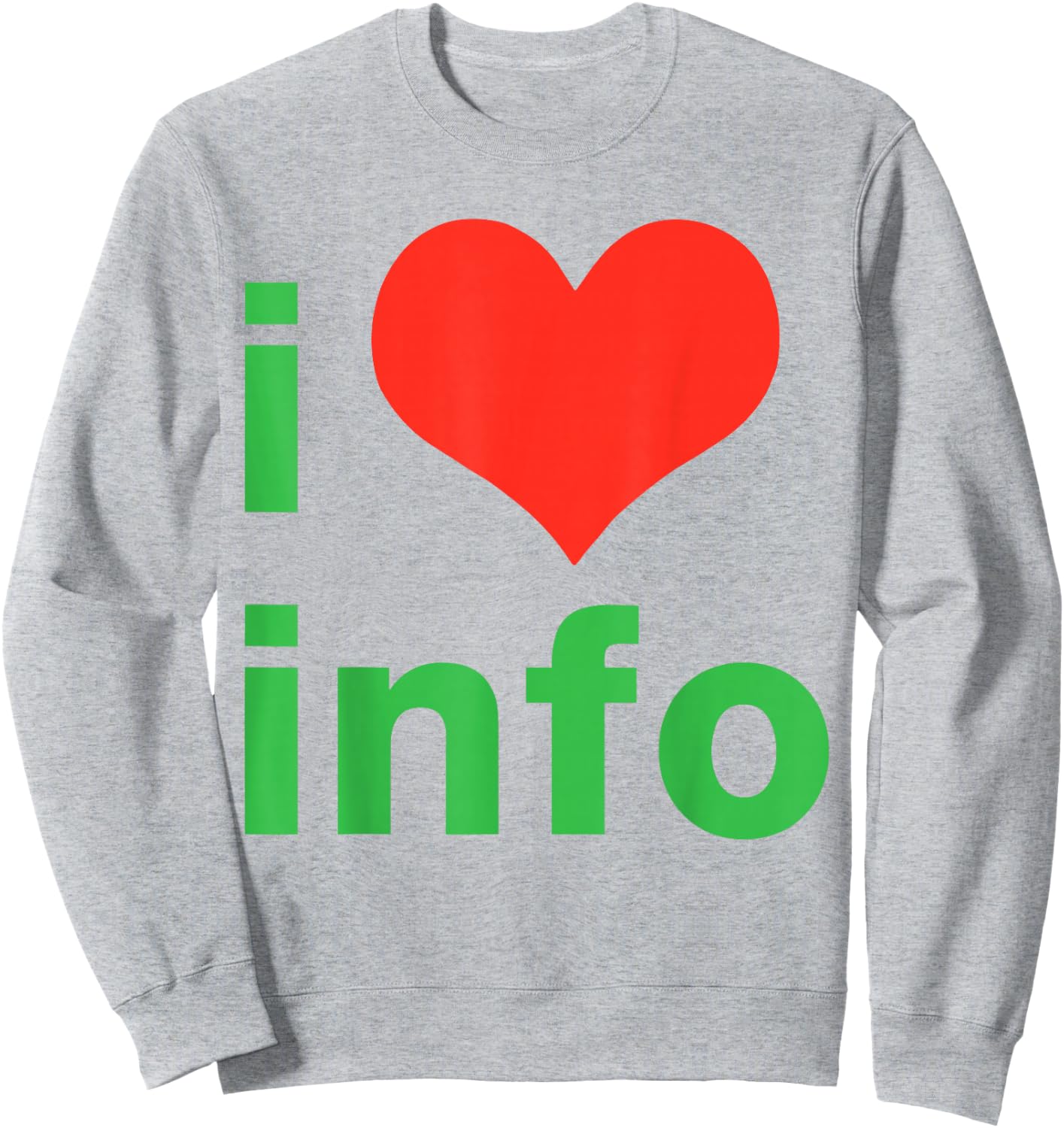 I Love Info I Heart Info Sweatshirt - Sweatshirt | Ash