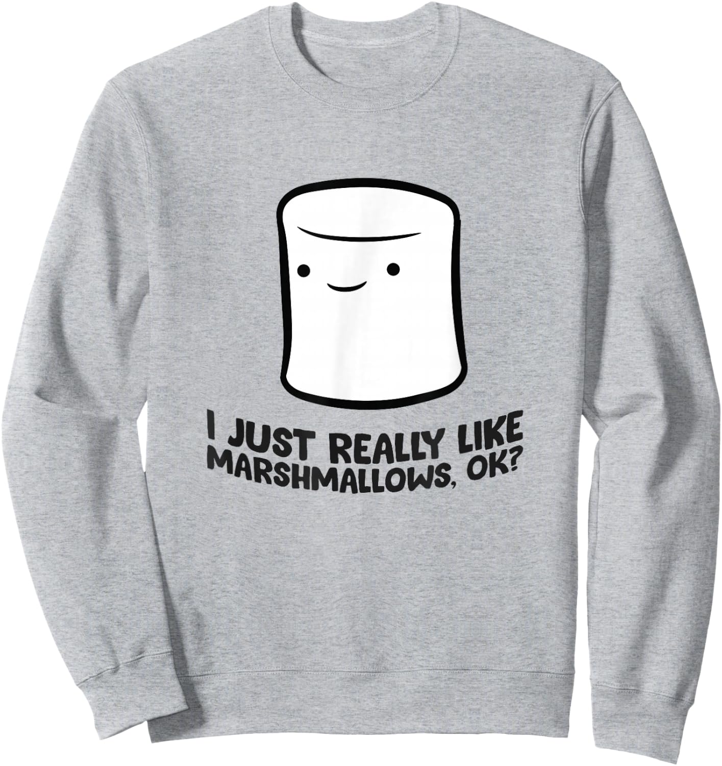 I Just Really Like Marshmallows, Ok Love Marshmallows Sweatshirt - Sweatshirt | Ash