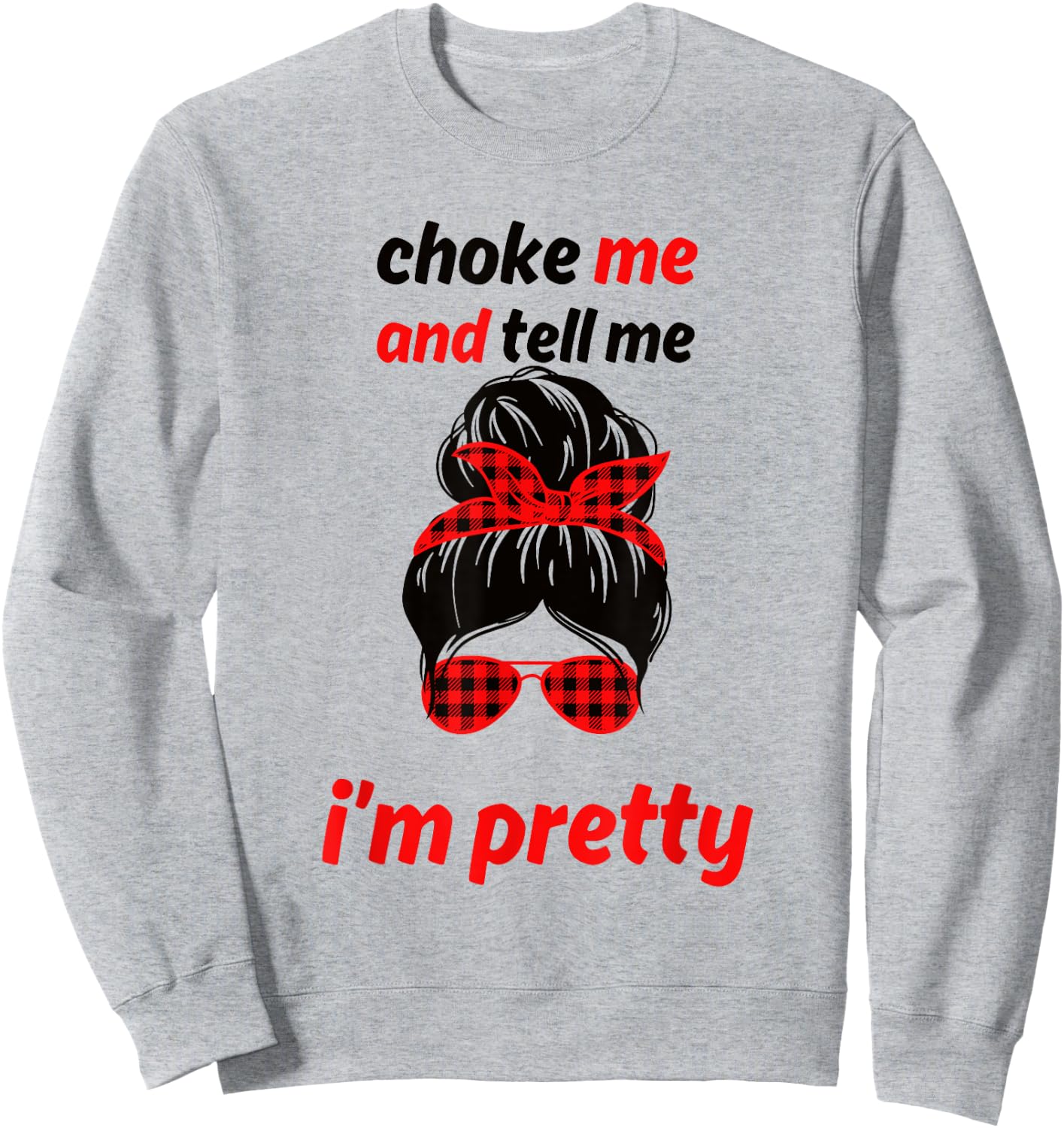 Choke Me And Tell Me I'm Pretty Sweatshirt - Sweatshirt | Ash