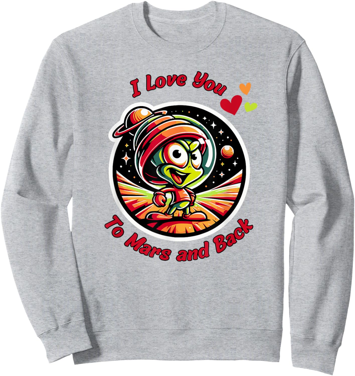 I Love You to Mars & Back, cartoon Martian, beyond the Moon Sweatshirt - Sweatshirt | Ash