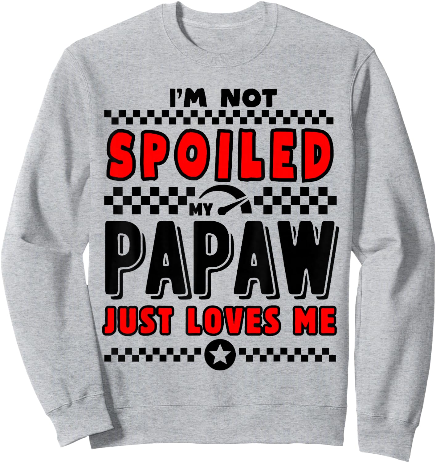 I'm Not Spoiled My Papaw Just Loves Me Team Kids Matching Sweatshirt - Sweatshirt | Ash