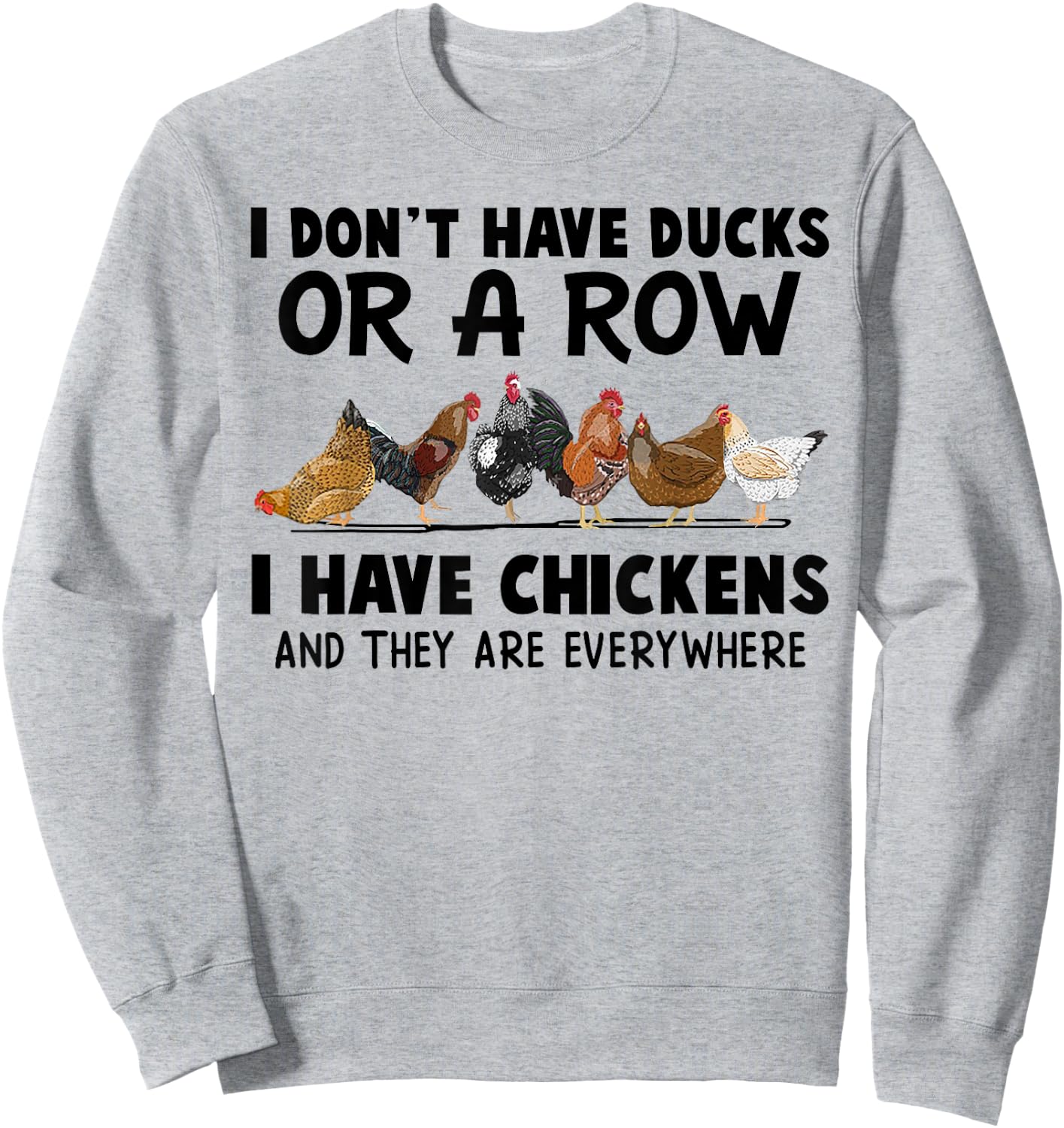 I Don't Have Ducks Or A Row I Have Chickens & They Are Every Sweatshirt - Sweatshirt | Ash
