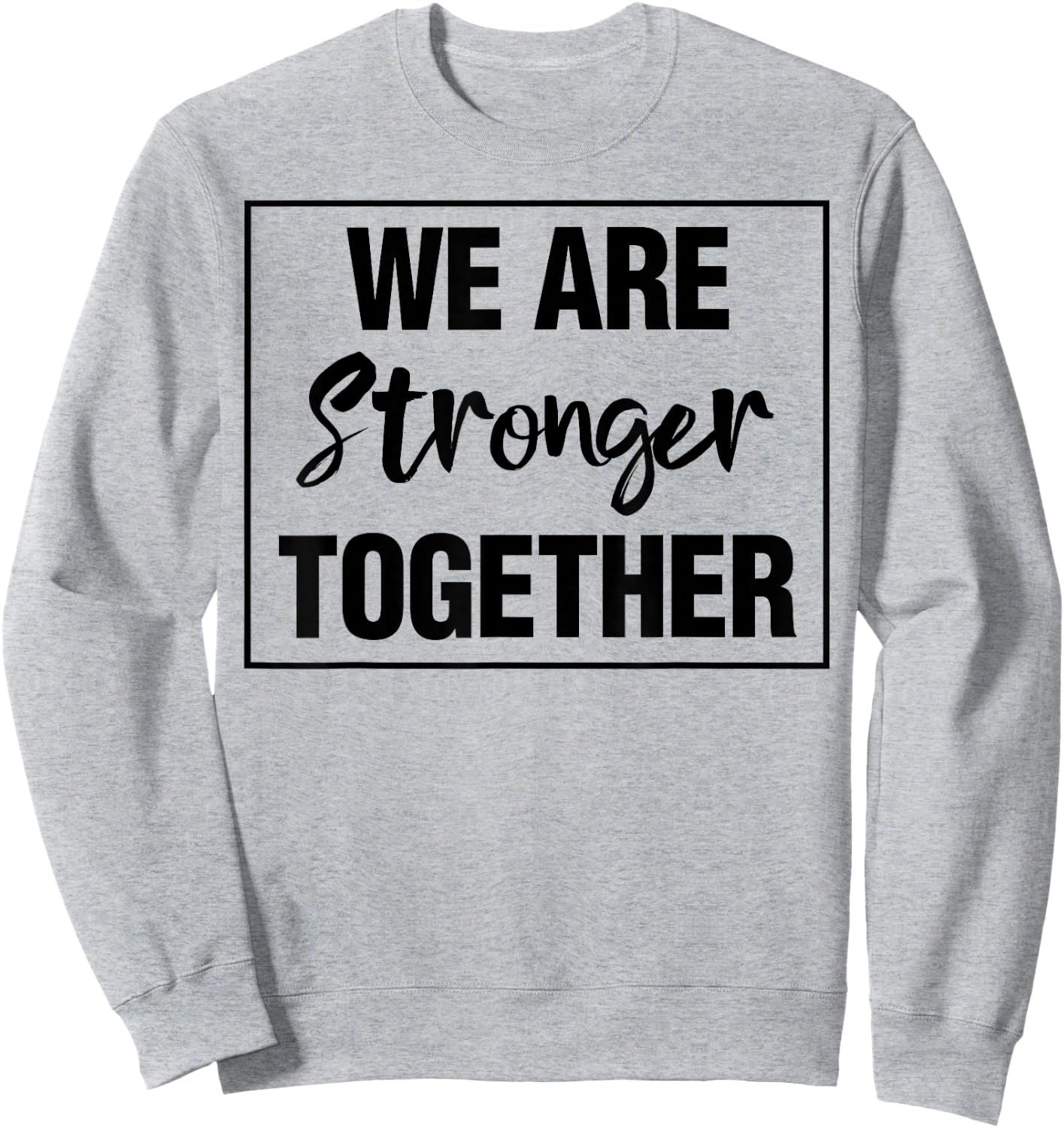 We Are Stronger Together Sweatshirt - Sweatshirt | Ash