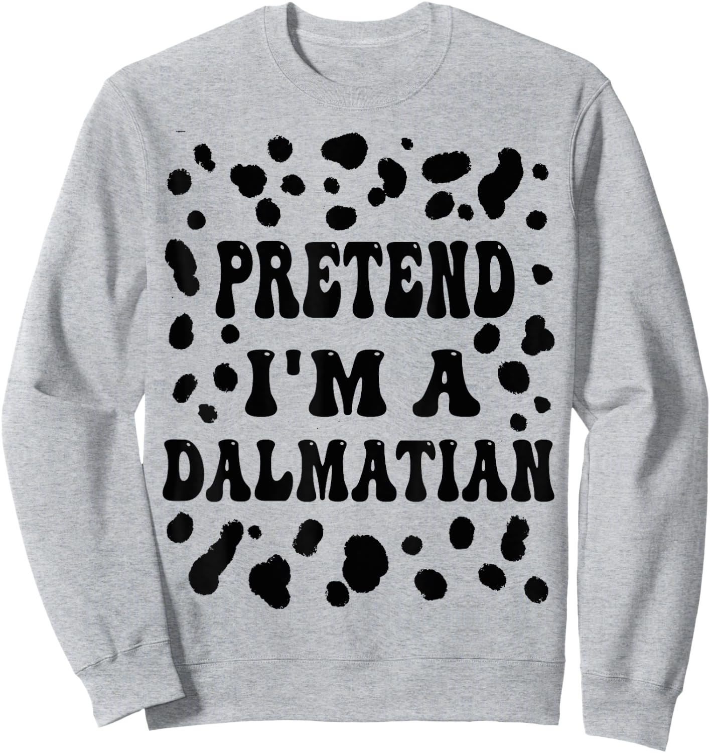 Pretend I'm a Dalmatian, Funny Dog lazy Halloween Costume Sweatshirt - Sweatshirt | Ash