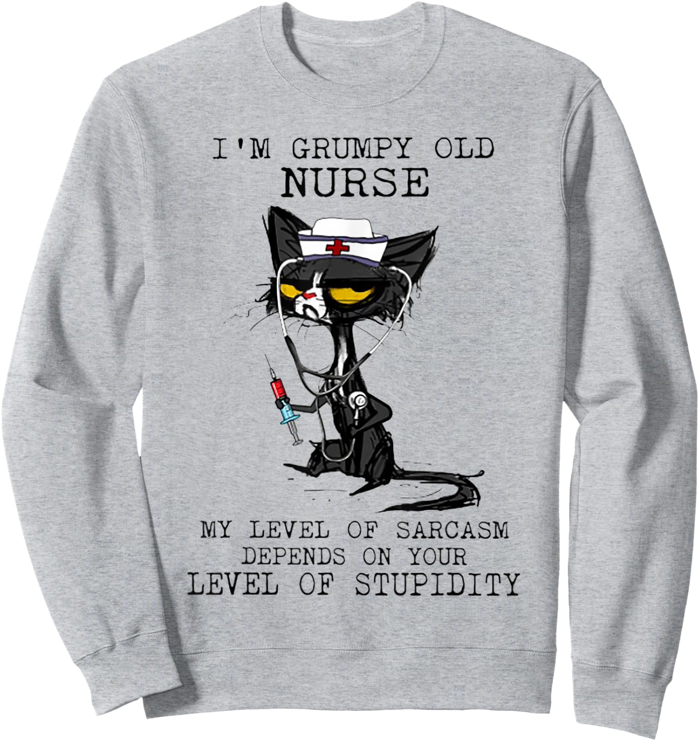 I'm Grumpy Old Nurse My Level Of Sarcasm Cat Nurse Women Sweatshirt - Sweatshirt | Ash