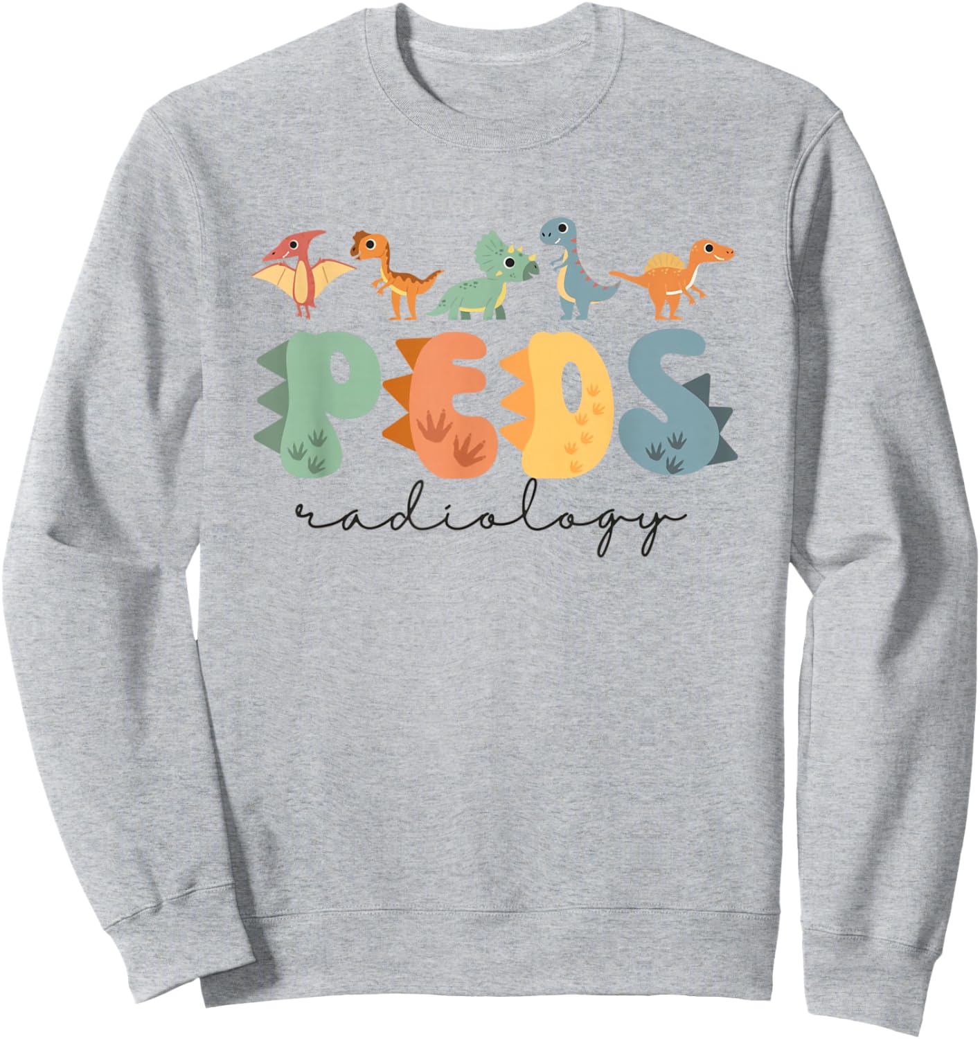 Pediatric Radiology Nurse Dinosaurs PEDS X-ray Tech RAD Tech Sweatshirt - Sweatshirt | Ash