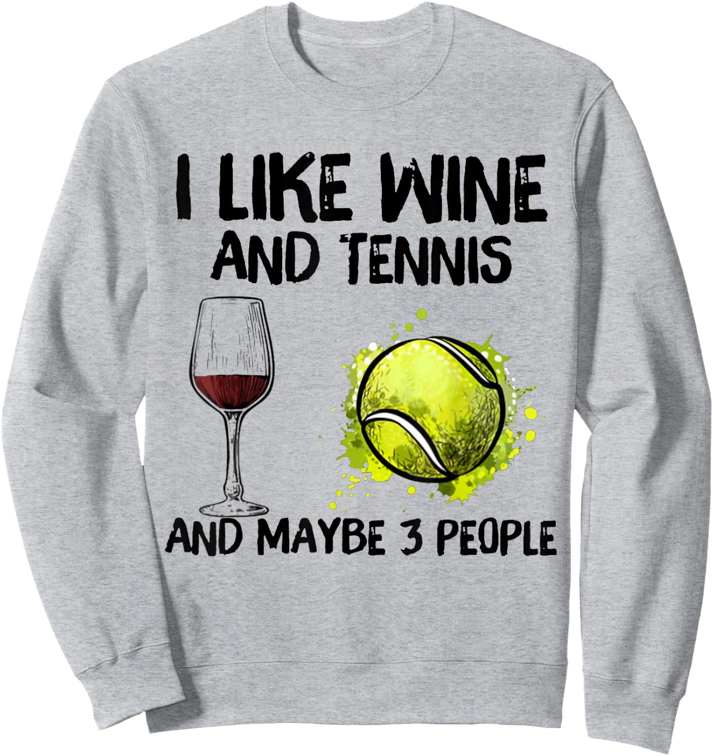 I Like Wine And Tennis and Maybe 3 People Sweatshirt - Sweatshirt | Ash