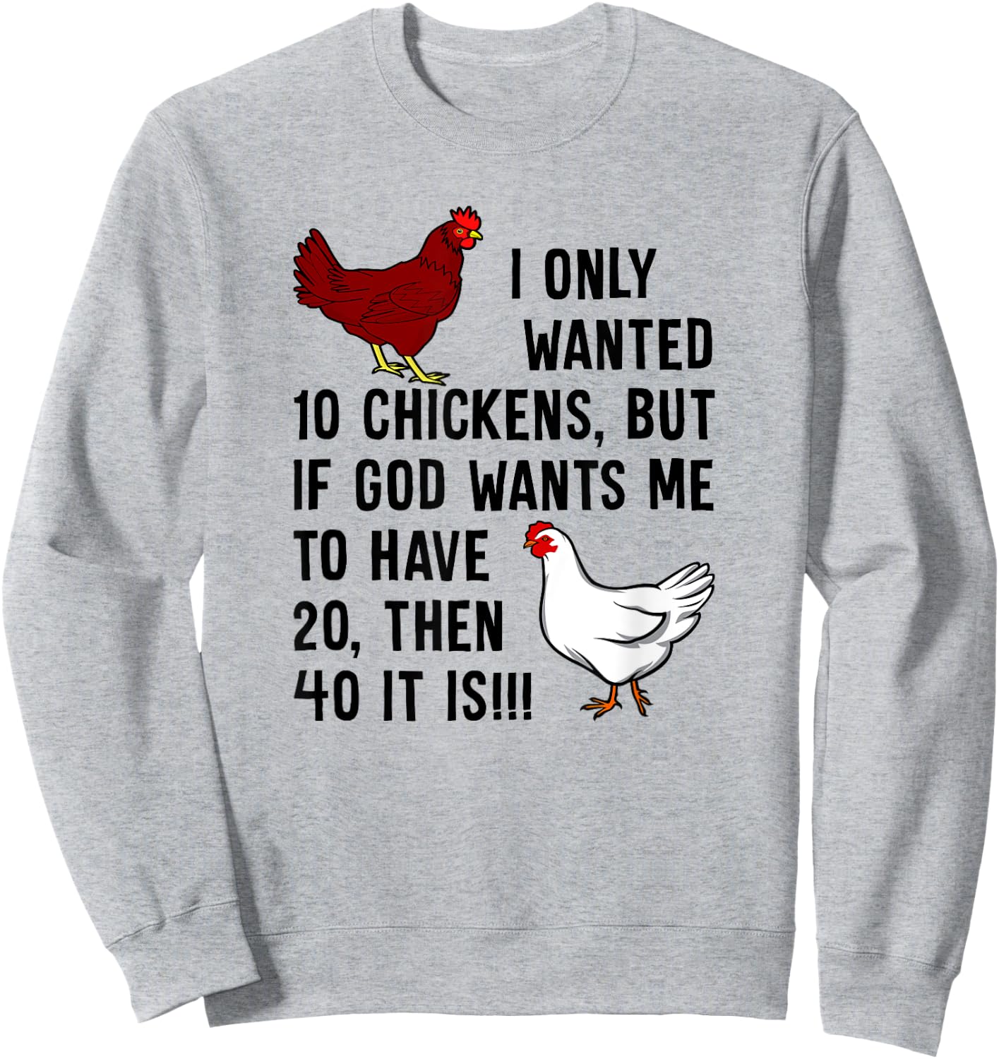 I Only Wanted 10 Chickens But If God Wants Me To Have 20 Sweatshirt - Sweatshirt | Ash