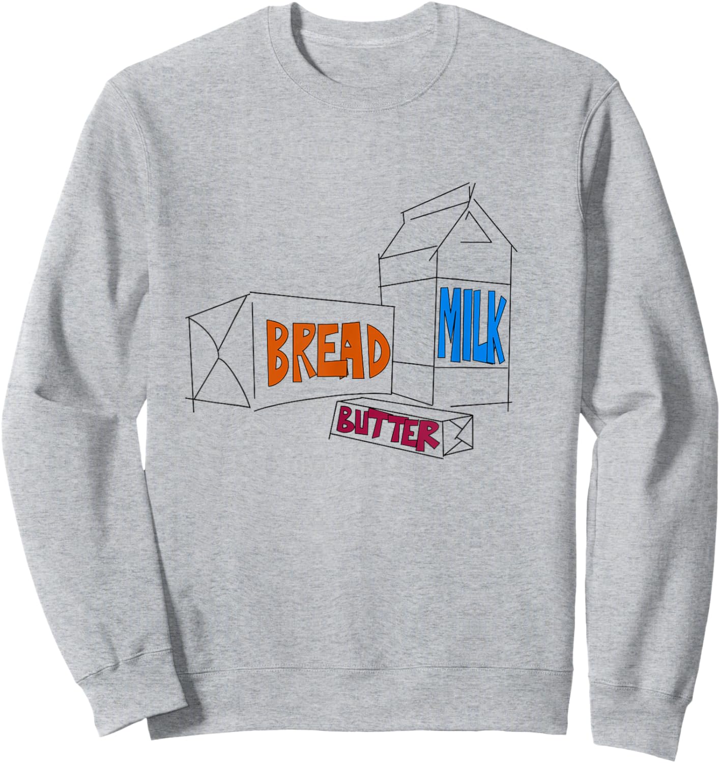 Loaf of Bread, Container of Milk, Stick of Butter Sweatshirt - Sweatshirt | Ash