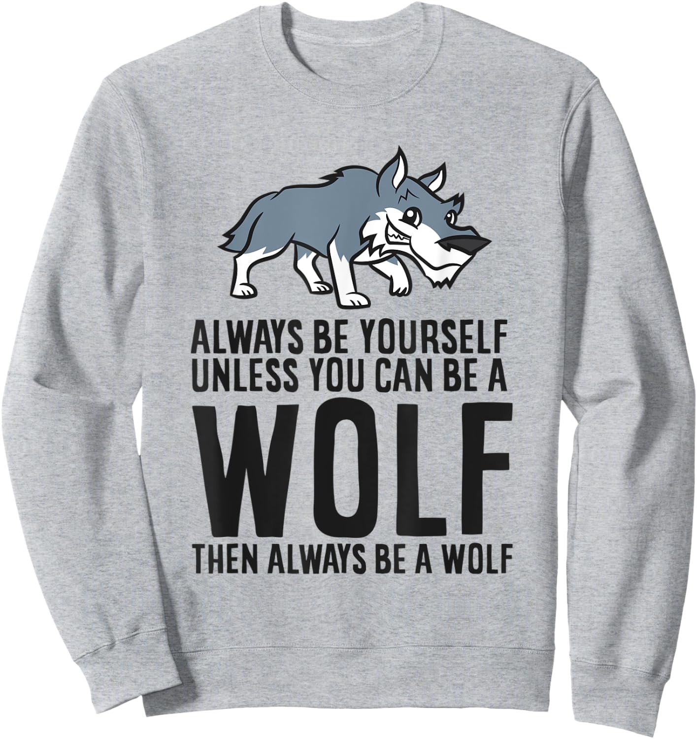 Always Be Yourself Unless You Can Be A Wolf Sweatshirt - Sweatshirt | Ash