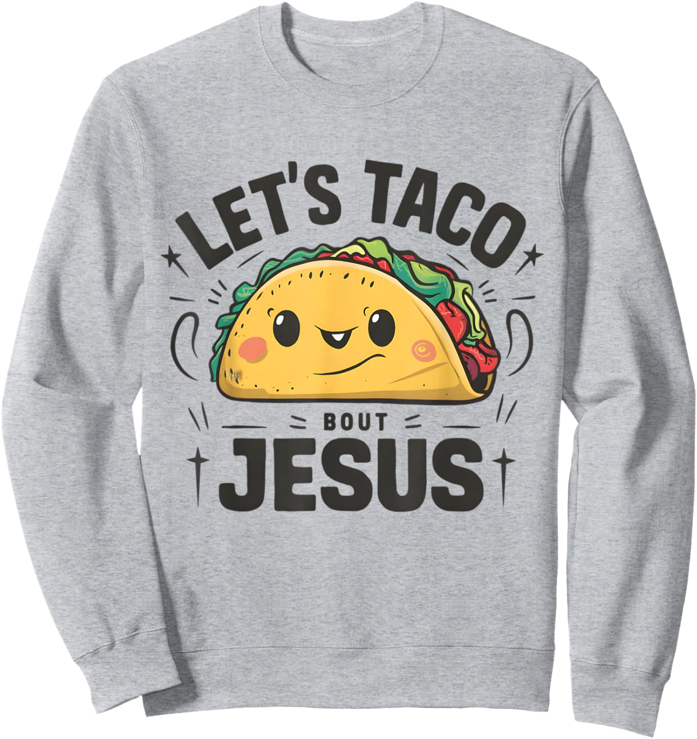 Tacos and Jesus Let's Taco 'Bout Jesus Funny Christian Sweatshirt - Sweatshirt | Ash