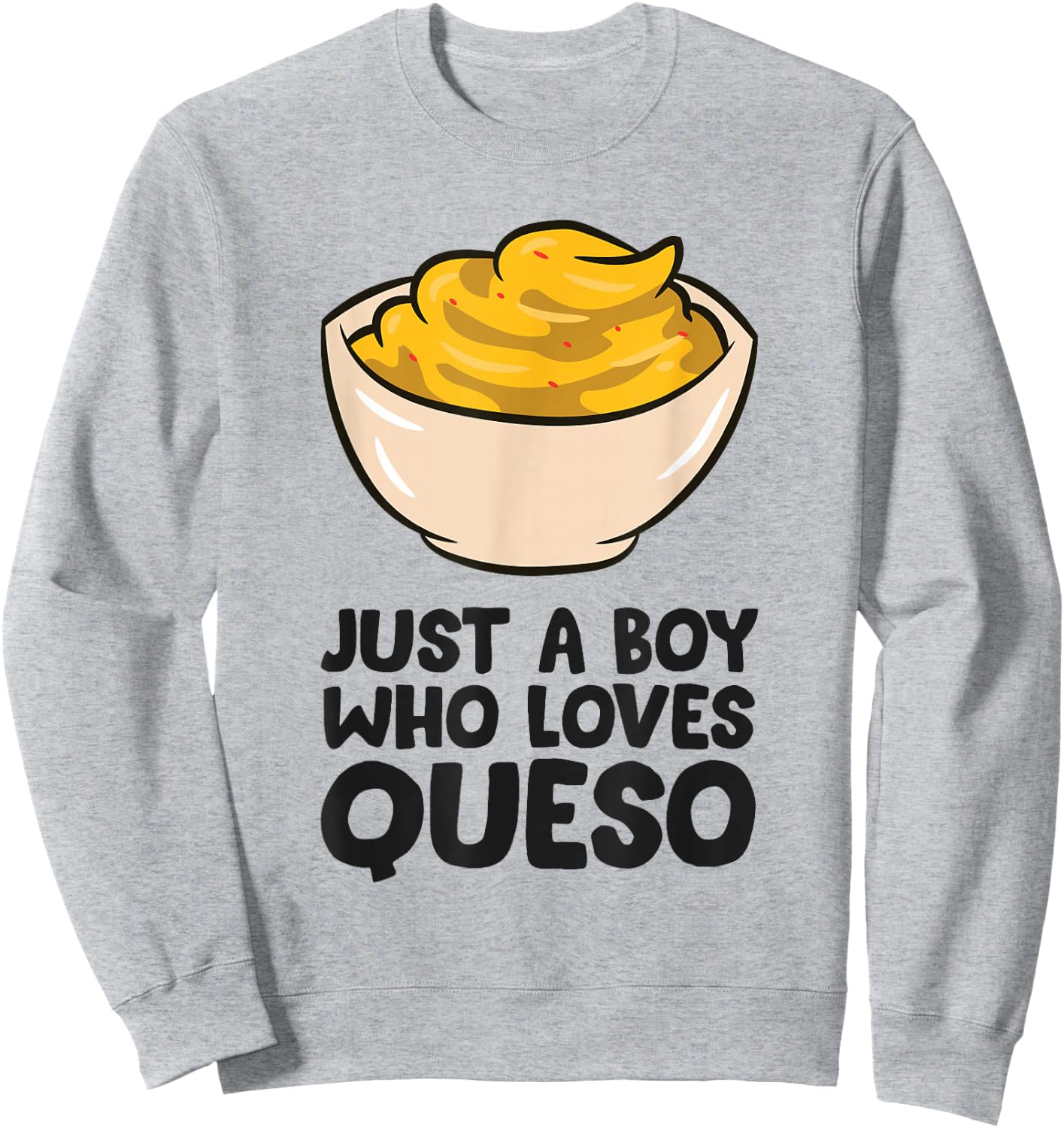 Just a Boy Who Loves Queso Sweatshirt - Sweatshirt | Ash